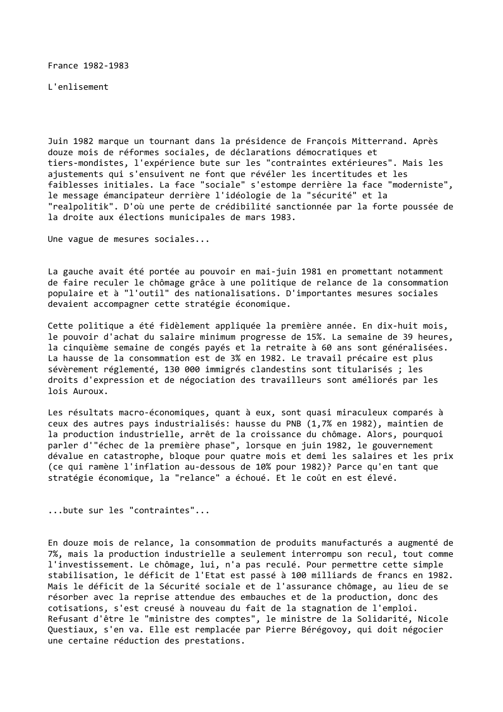 Prévisualisation du document France 1982-1983
L'enlisement

Juin 1982 marque un tournant dans la présidence de François Mitterrand. Après
douze mois de réformes sociales,...