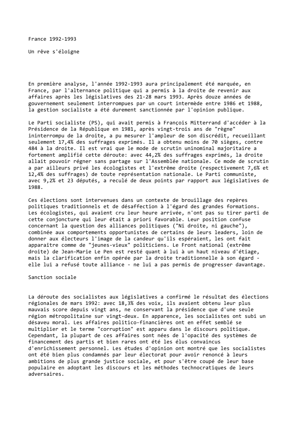 Prévisualisation du document France 1992-1993
Un rêve s'éloigne

En première analyse, l'année 1992-1993 aura principalement été marquée, en
France, par l'alternance politique qui...