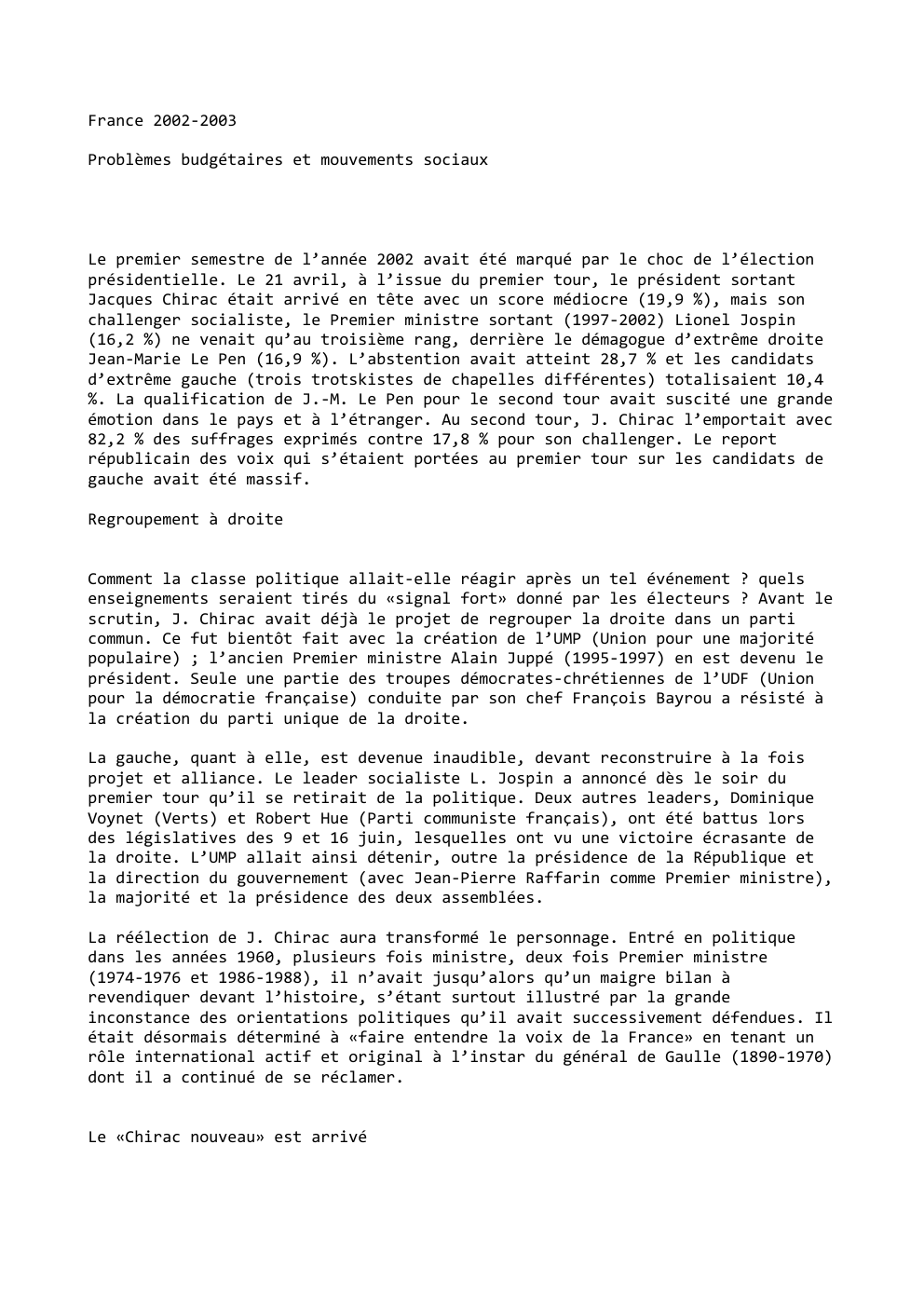 Prévisualisation du document France 2002-2003
Problèmes budgétaires et mouvements sociaux

Le premier semestre de l’année 2002 avait été marqué par le choc de...