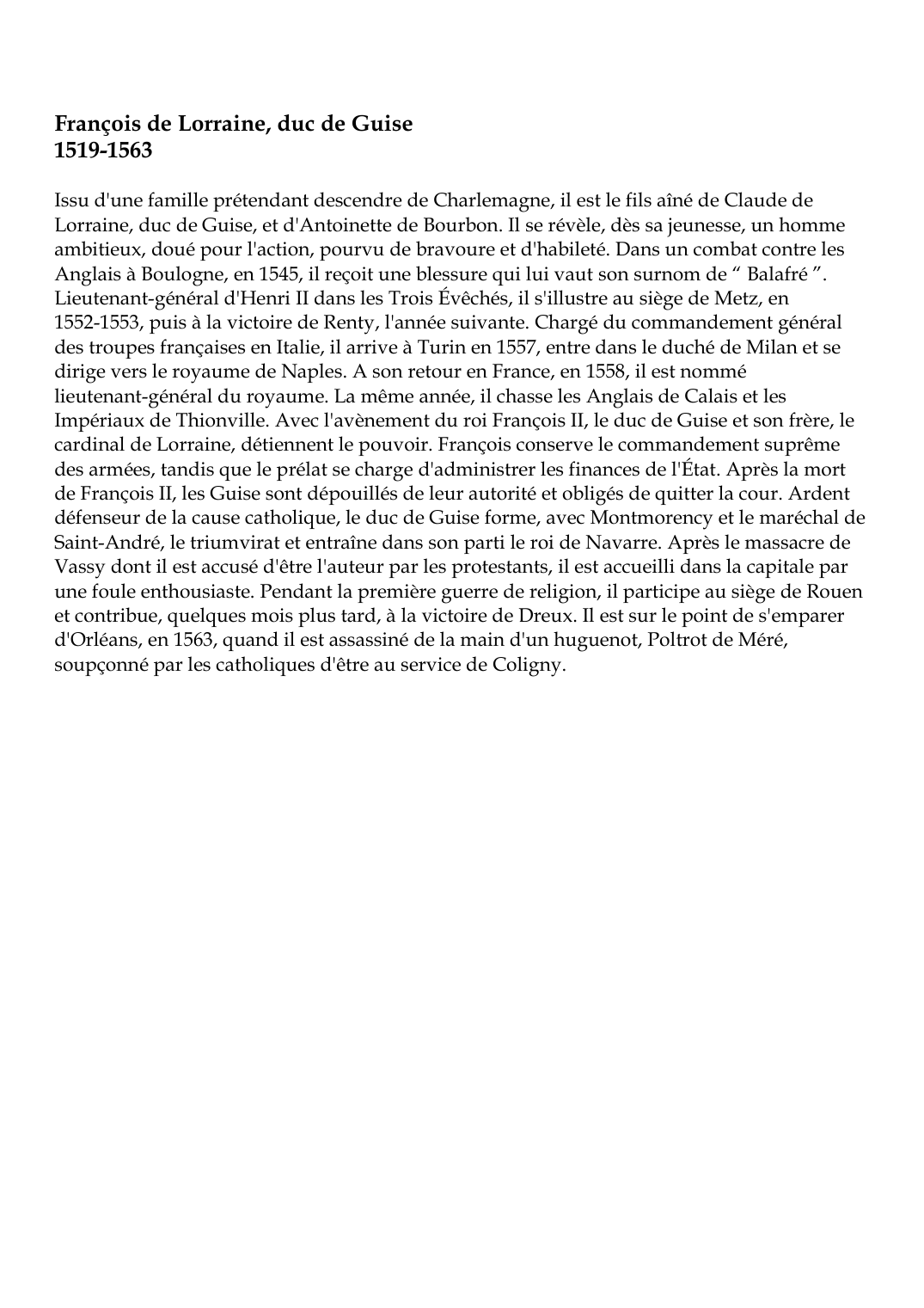Prévisualisation du document François de Lorraine, duc de Guise1519-1563Issu d'une famille prétendant descendre de Charlemagne, il est le fils aîné de Claude deLorraine, duc de Guise, et d'Antoinette de Bourbon.