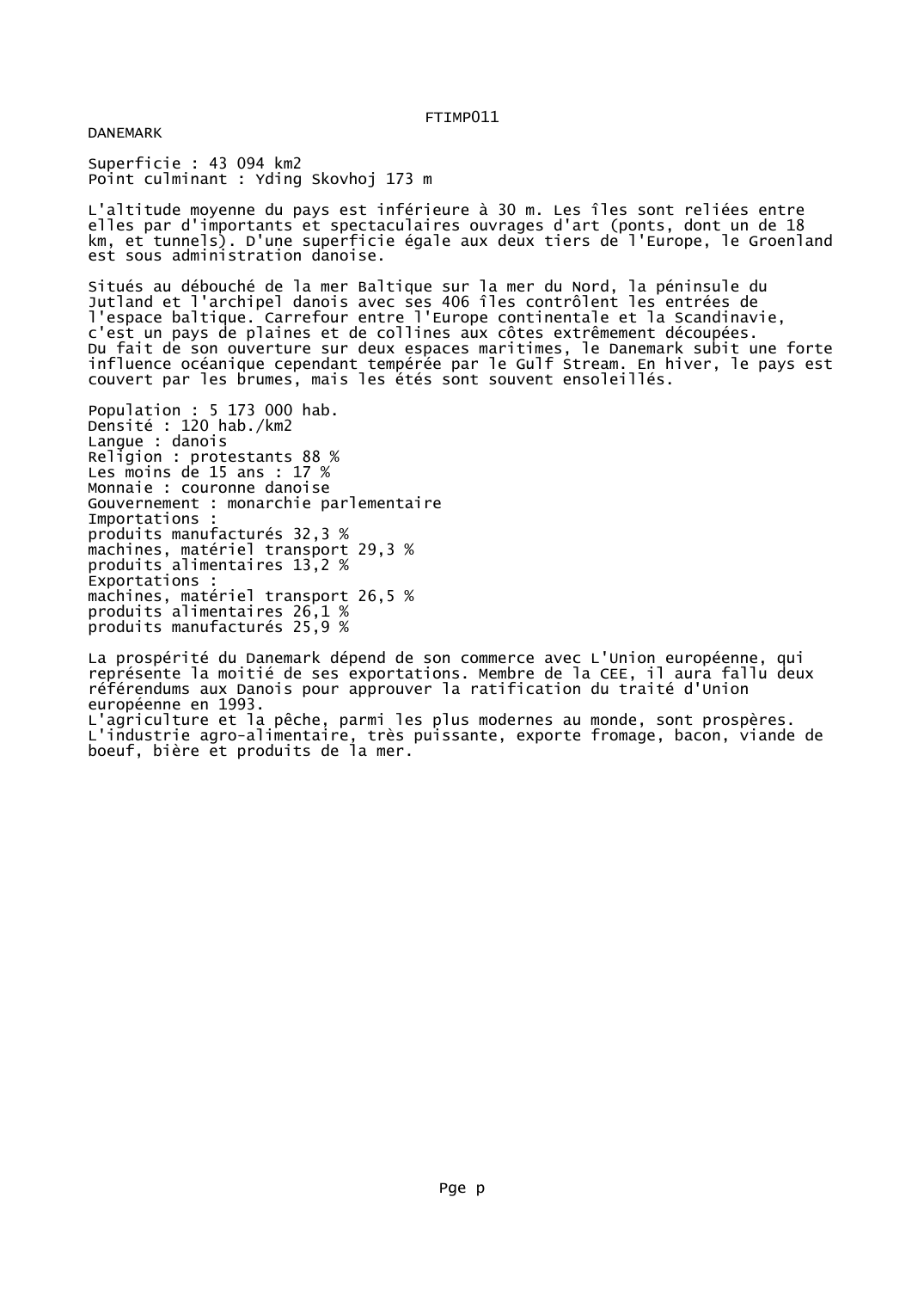 Prévisualisation du document FTIMP011DANEMARKSuperficie : 43 094 km2Point culminant : Yding Skovhoj 173 mL'altitude moyenne du pays est inférieure à 30 m.