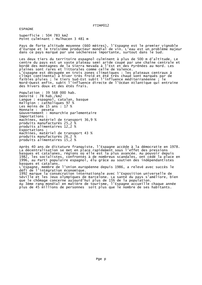 Prévisualisation du document FTIMP012ESPAGNESuperficie : 504 783 km2Point culminant : Mulhacen 3 481 mPays de forte altitude moyenne (660 mètres), l'Espagne est le premier vignobled'Europe et le troisième producteur mondial de vin.