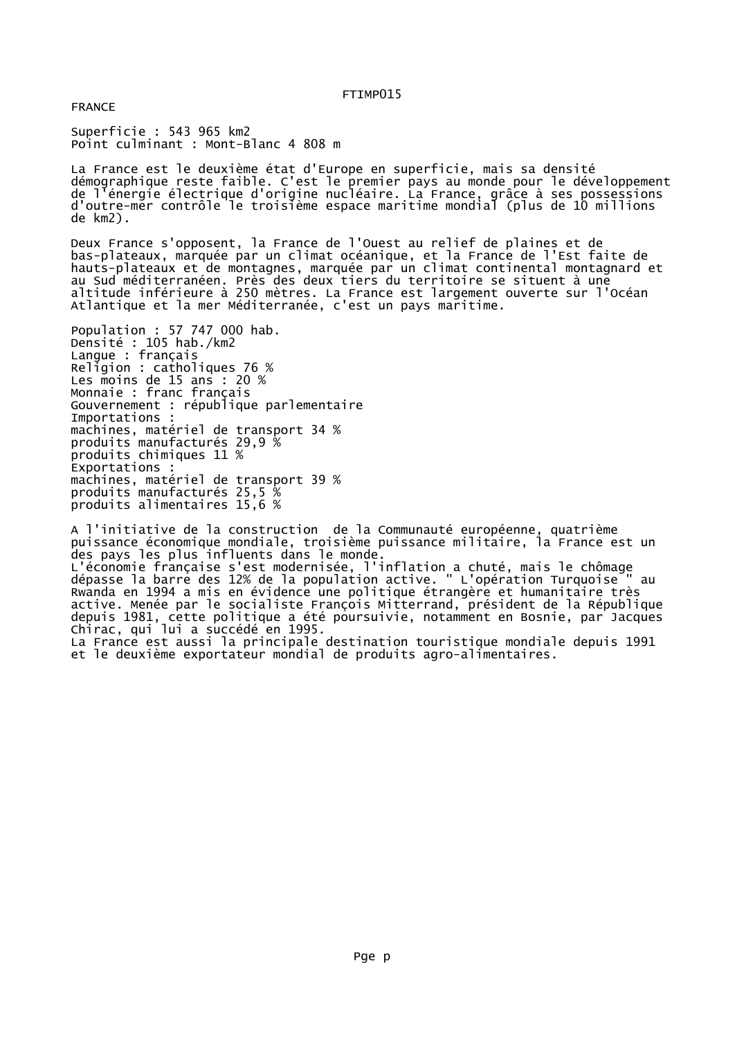 Prévisualisation du document FTIMP015FRANCESuperficie : 543 965 km2Point culminant : Mont-Blanc 4 808 mLa France est le deuxième état d'Europe en superficie, mais sa densitédémographique reste faible.