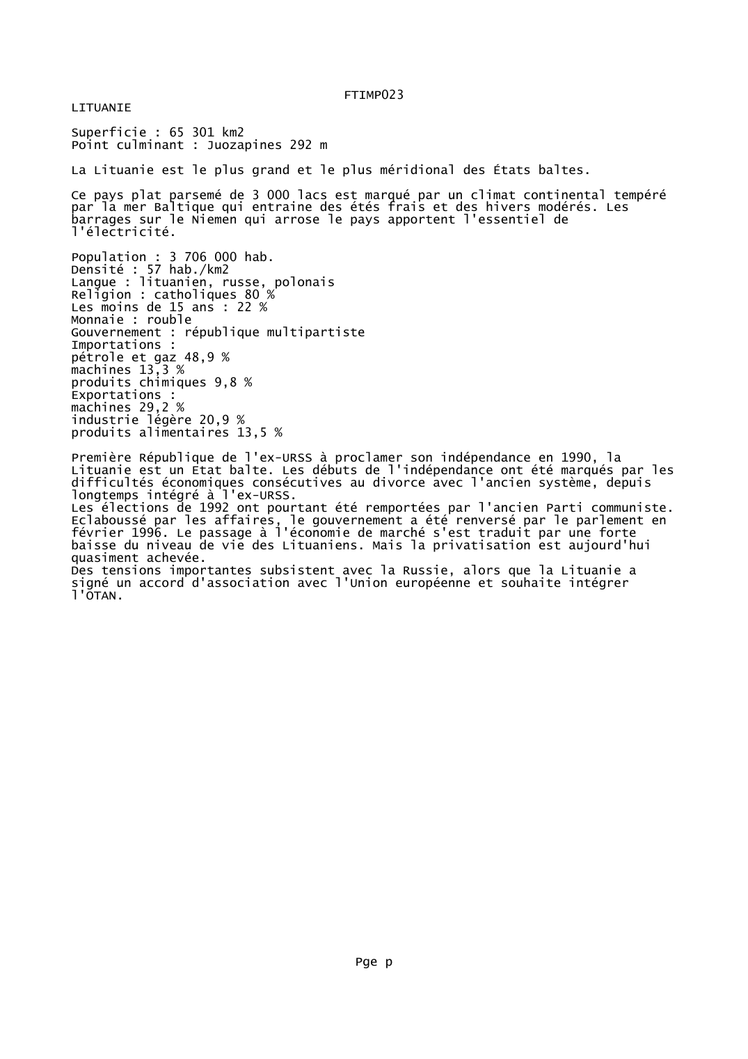 Prévisualisation du document FTIMP023LITUANIESuperficie : 65 301 km2Point culminant : Juozapines 292 mLa Lituanie est le plus grand et le plus méridional des États baltes.