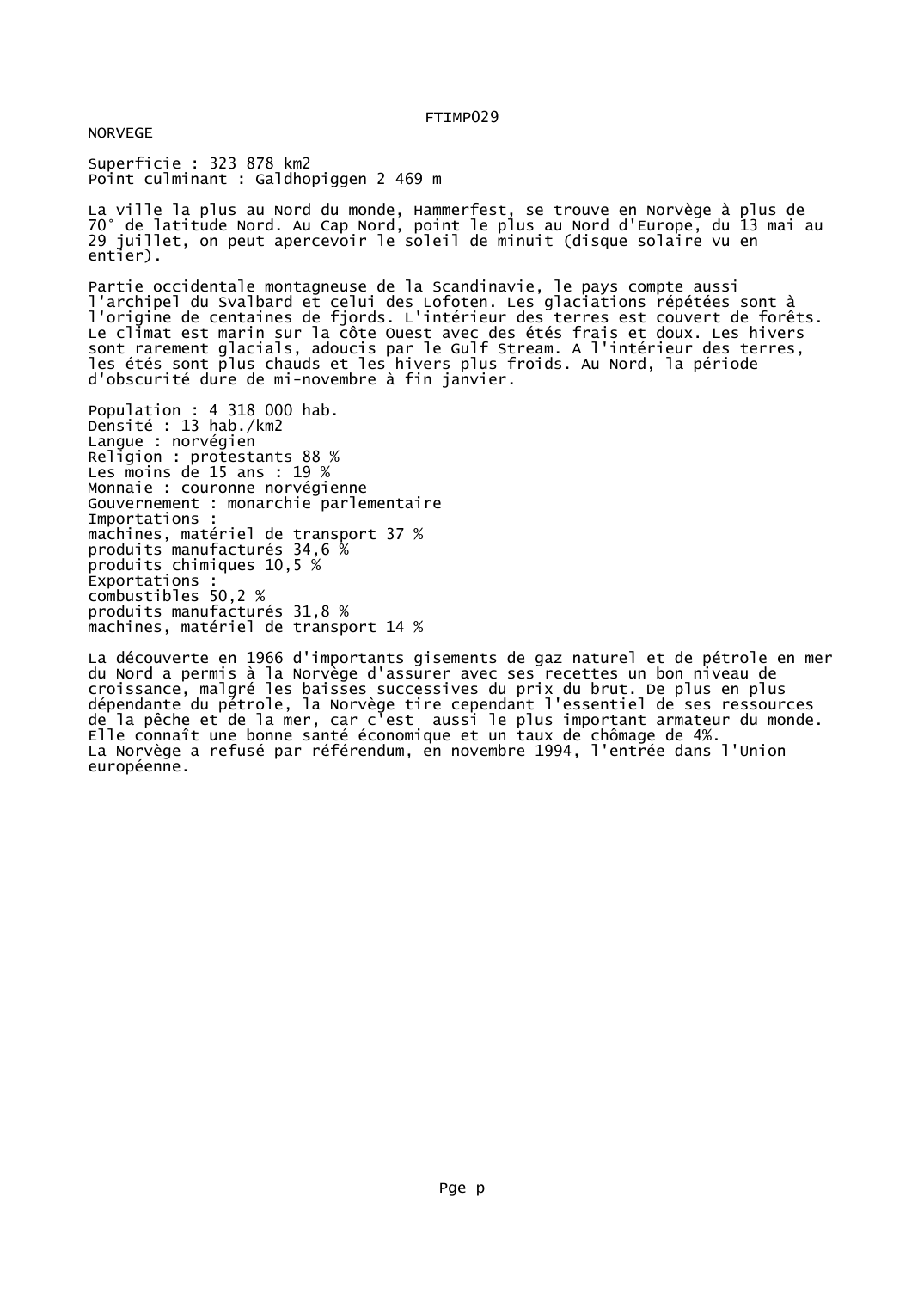 Prévisualisation du document FTIMP029NORVEGESuperficie : 323 878 km2Point culminant : Galdhopiggen 2 469 mLa ville la plus au Nord du monde, Hammerfest, se trouve en Norvège à plus de70° de latitude Nord.