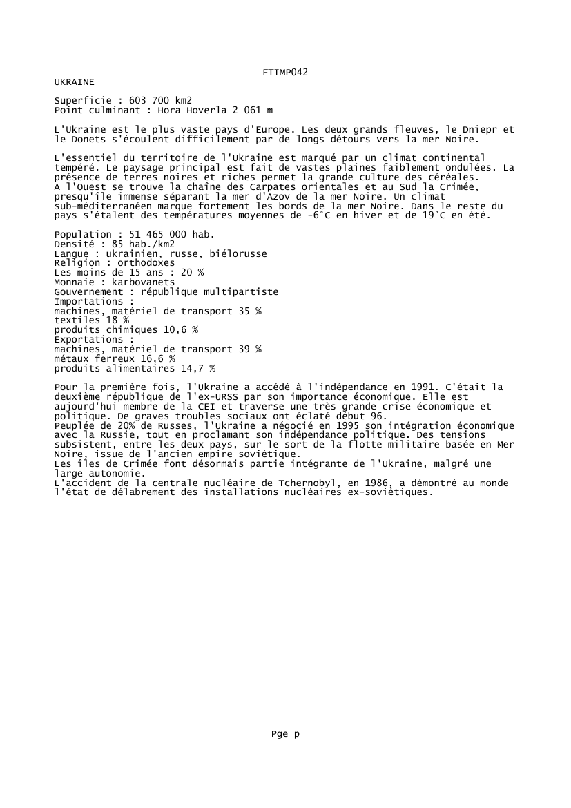 Prévisualisation du document FTIMP042UKRAINESuperficie : 603 700 km2Point culminant : Hora Hoverla 2 061 mL'Ukraine est le plus vaste pays d'Europe.