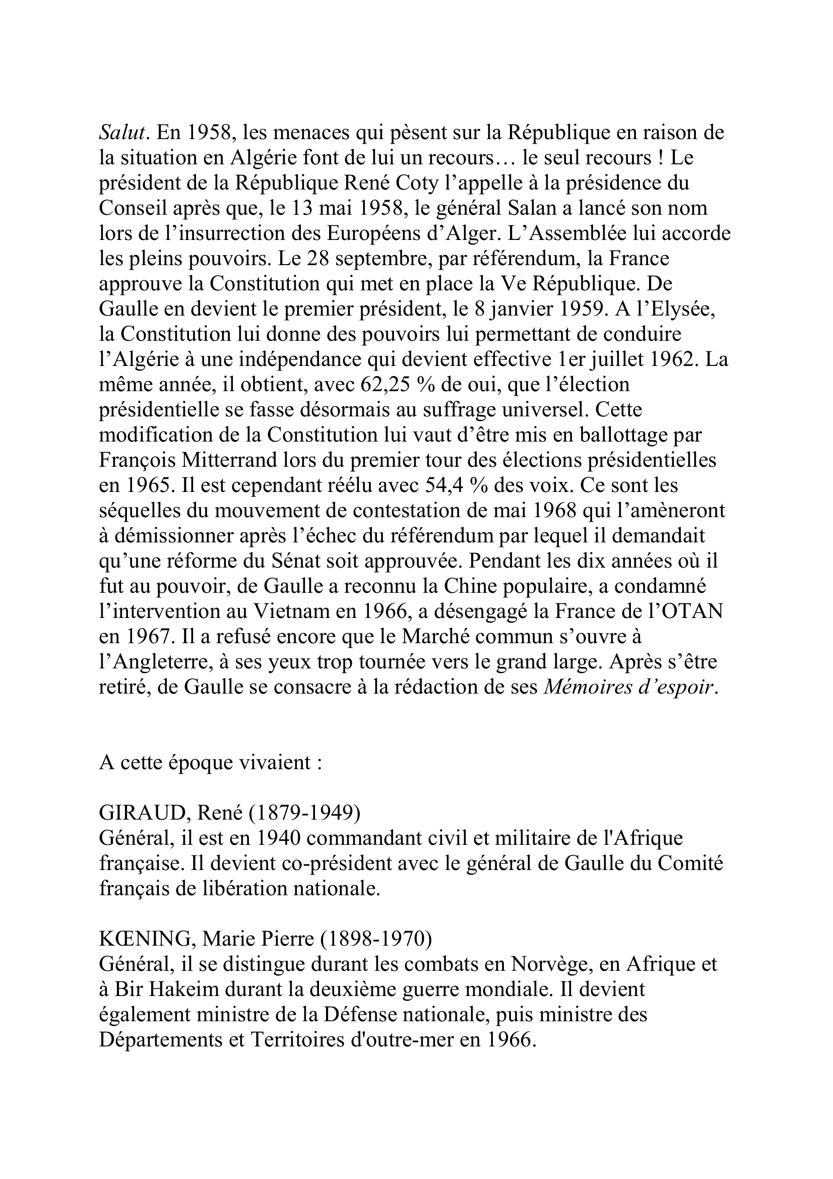 Prévisualisation du document GAULLE
Charles André Joseph Marie de
(22 novembre 1890-9 novembre 1970)
Président de la République (1959-1969)
Reçu à Saint-Cyr en 1909, Charles de Gaulle est promu
sous-lieutenant en 1912 et lieutenant en 1913.