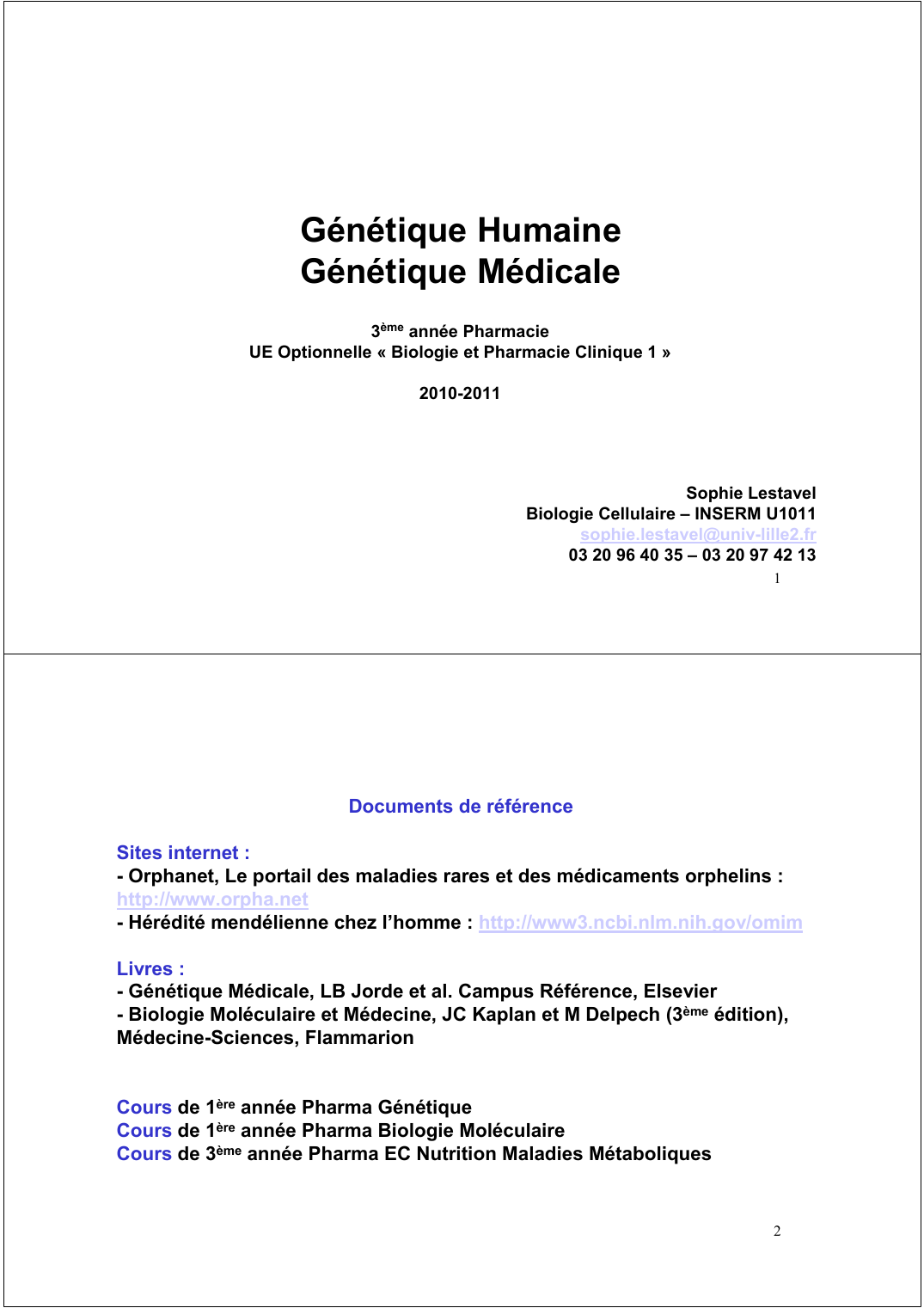 Prévisualisation du document Génétique HumaineGénétique Médicale3ème année PharmacieUE Optionnelle « Biologie et Pharmacie Clinique 1 »2010-2011Sophie LestavelBiologie Cellulaire - INSERM U1011sophie.