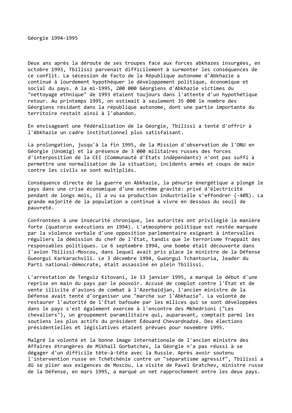 Prévisualisation du document Géorgie 1994-1995

Deux ans après la déroute de ses troupes face aux forces abkhazes insurgées, en
octobre 1993, Tbilissi parvenait...