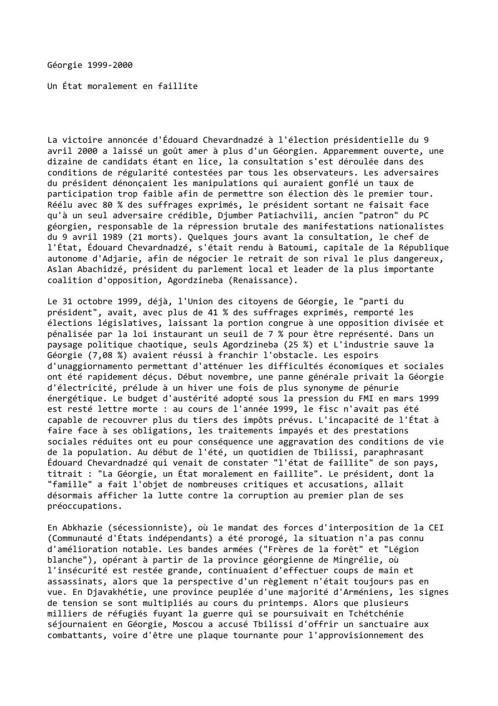Prévisualisation du document Géorgie 1999-2000
Un État moralement en faillite

La victoire annoncée d'Édouard Chevardnadzé à l'élection présidentielle du 9
avril 2000 a...