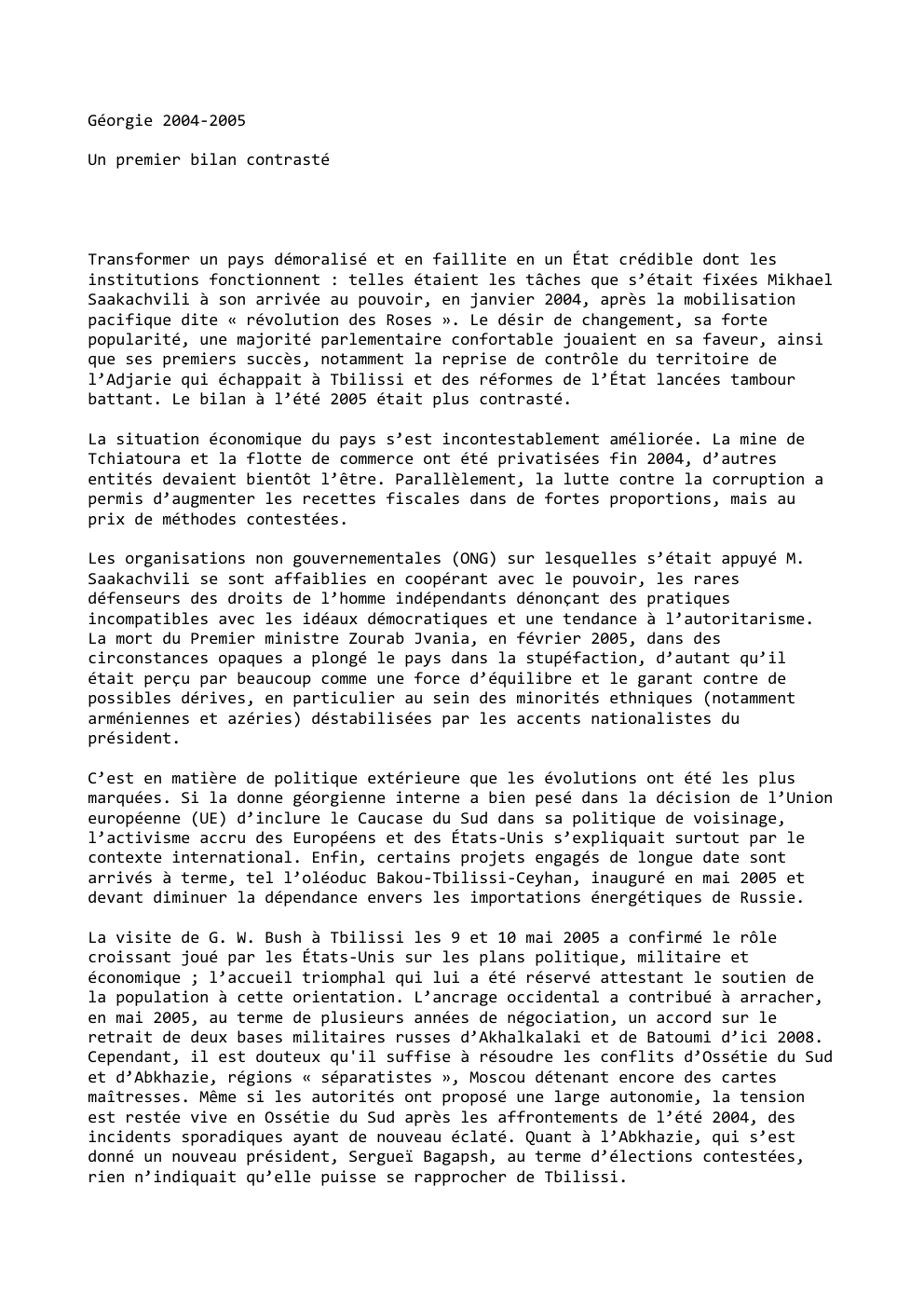 Prévisualisation du document Géorgie 2004-2005
Un premier bilan contrasté

Transformer un pays démoralisé et en faillite en un État crédible dont les
institutions...