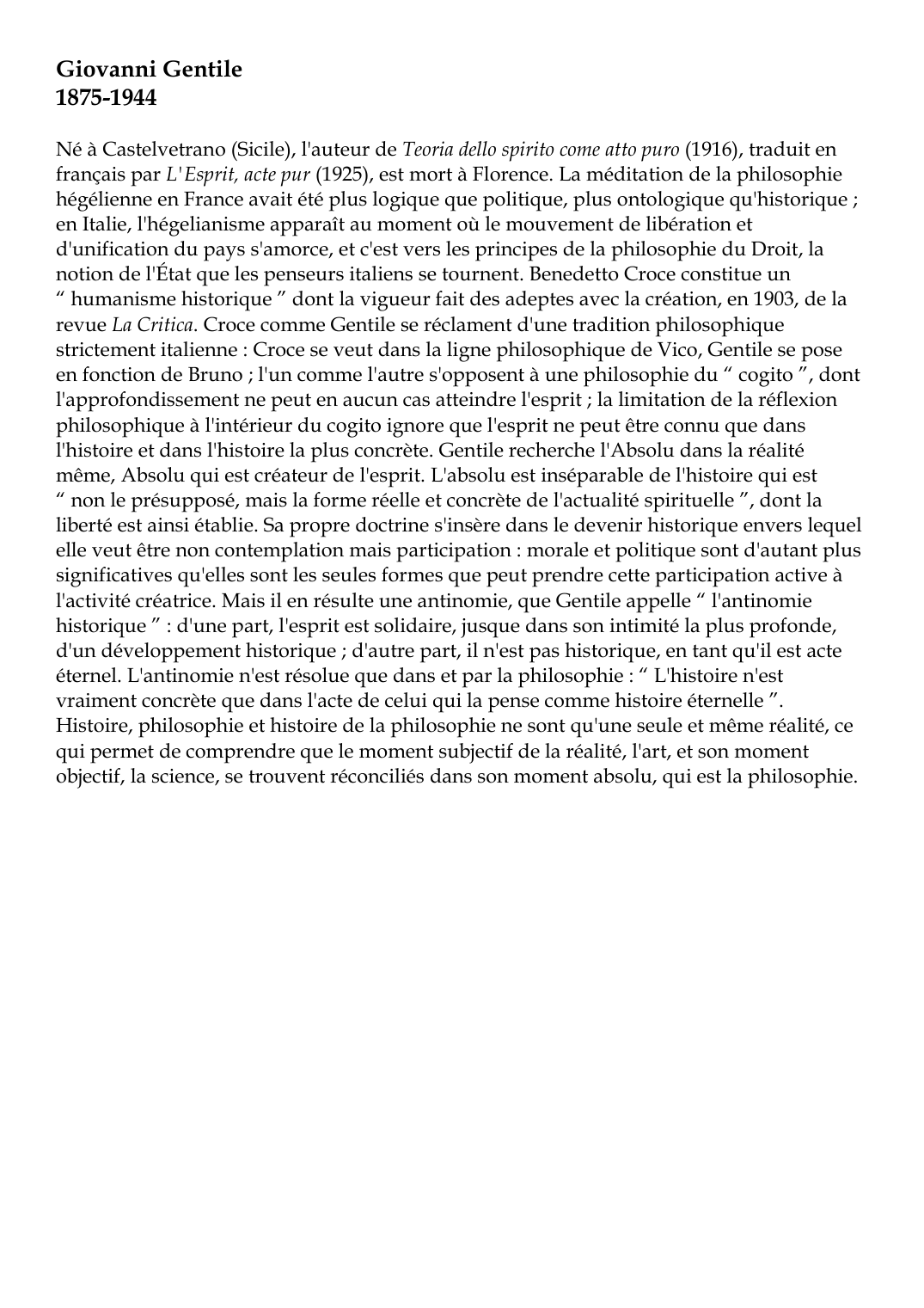 Prévisualisation du document Giovanni Gentile1875-1944Né à Castelvetrano (Sicile), l'auteur de Teoria dello spirito come atto puro (1916), traduit enfrançais par L'Esprit, acte pur (1925), est mort à Florence.