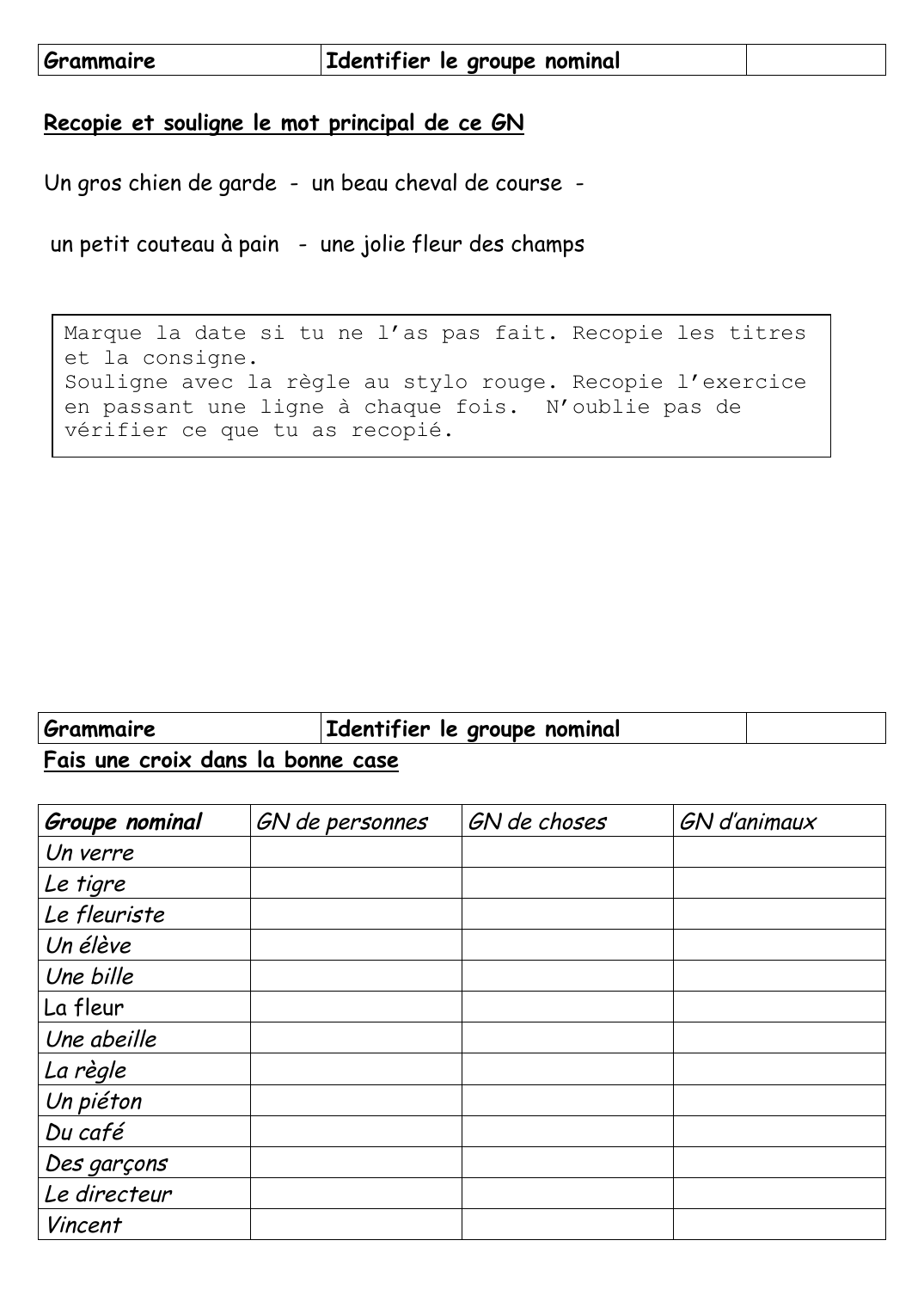 Prévisualisation du document GrammaireIdentifier le groupe nominalRecopie et souligne le mot principal de ce GNUn gros chien de garde - un beau cheval de course un petit couteau à pain - une jolie fleur des champsMarque la date si tu ne l'as pas fait.