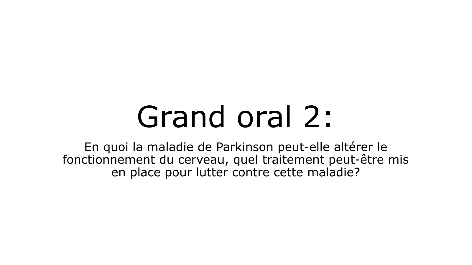 Prévisualisation du document Grand oral 2: En quoi la maladie de Parkinson peut-elle altérer le fonctionnement du cerveau, quel traitement peut-être mis en place pour lutter contre cette maladie?