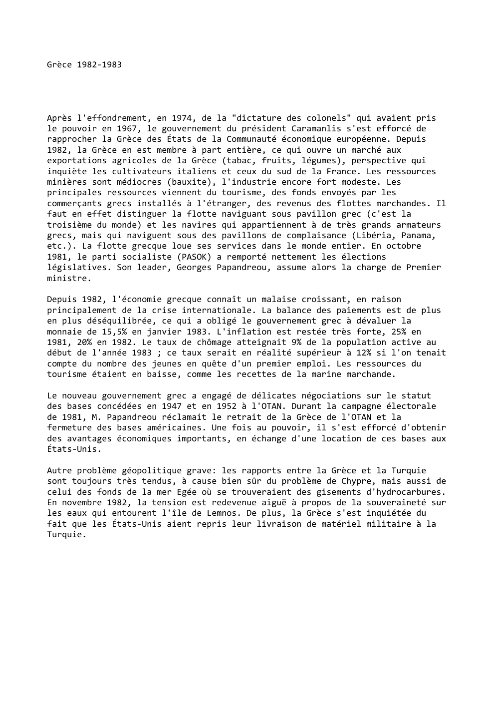 Prévisualisation du document Grèce 1982-1983

Après l'effondrement, en 1974, de la "dictature des colonels" qui avaient pris
le pouvoir en 1967, le gouvernement...