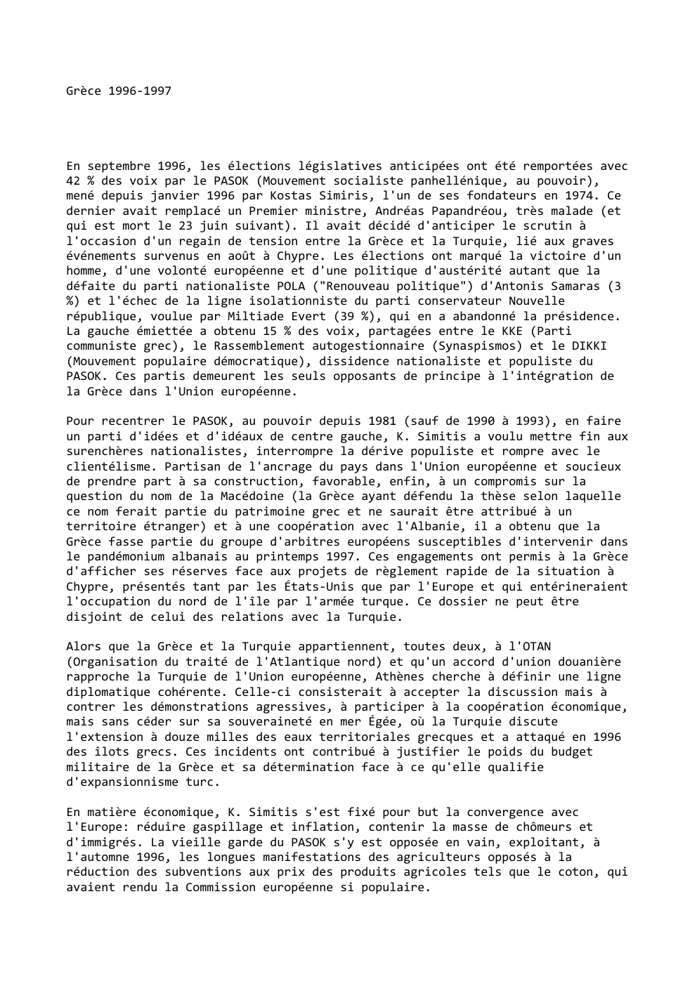 Prévisualisation du document Grèce 1996-1997

En septembre 1996, les élections législatives anticipées ont été remportées avec
42 % des voix par le PASOK...