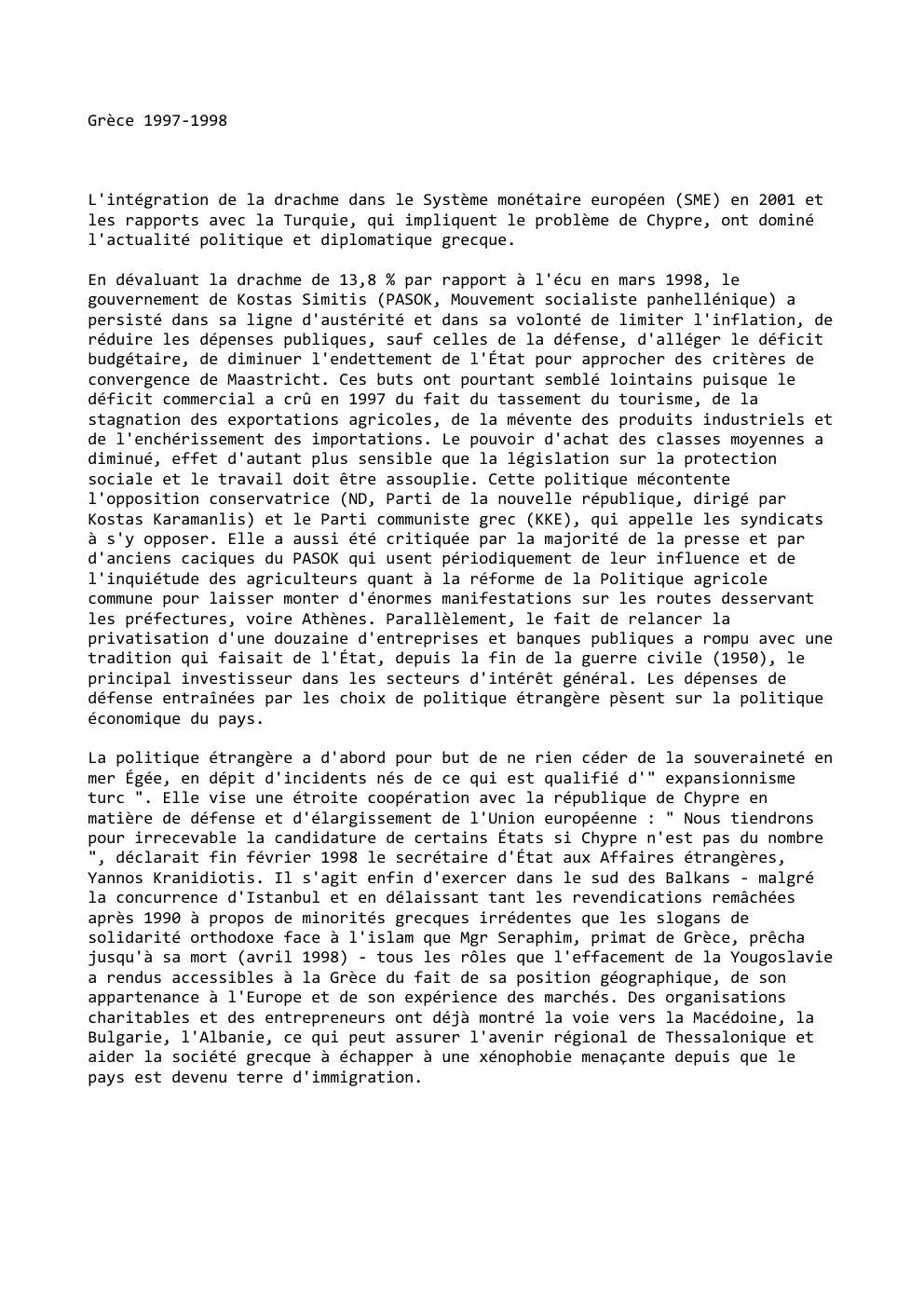 Prévisualisation du document Grèce 1997-1998

L'intégration de la drachme dans le Système monétaire européen (SME) en 2001 et
les rapports avec la Turquie,...