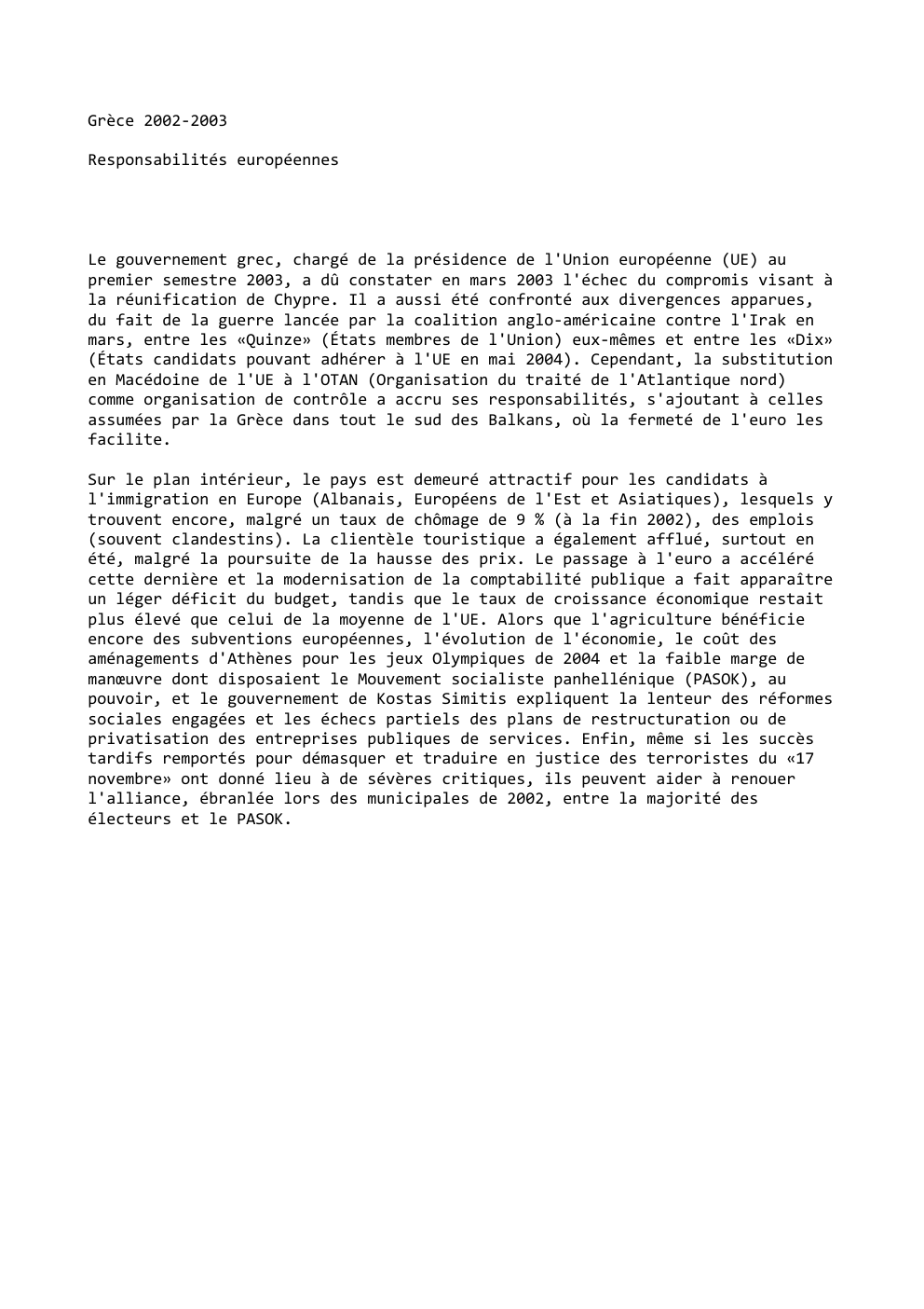 Prévisualisation du document Grèce 2002-2003
Responsabilités européennes

Le gouvernement grec, chargé de la présidence de l'Union européenne (UE) au
premier semestre 2003, a...