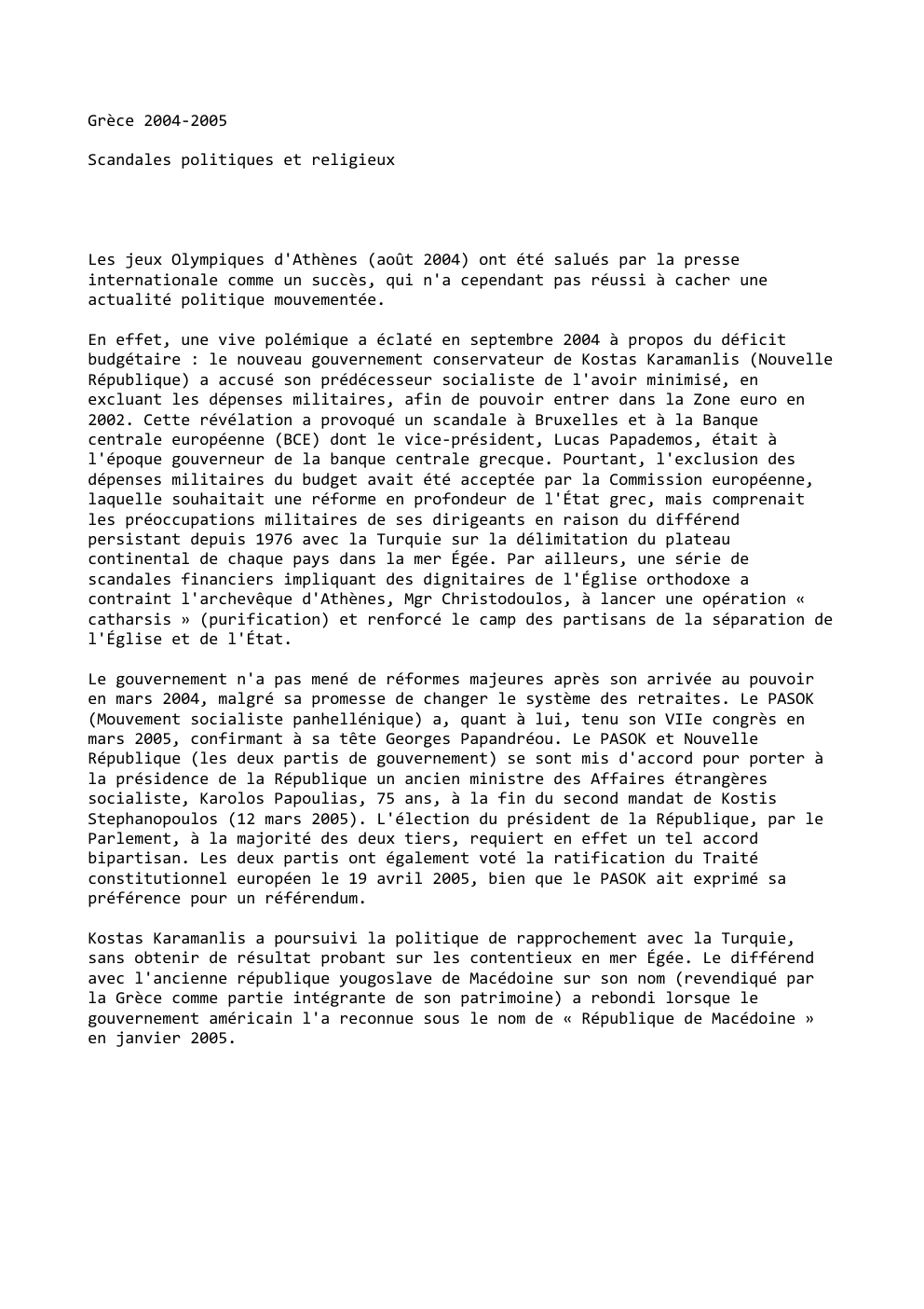 Prévisualisation du document Grèce 2004-2005
Scandales politiques et religieux

Les jeux Olympiques d'Athènes (août 2004) ont été salués par la presse
internationale comme...