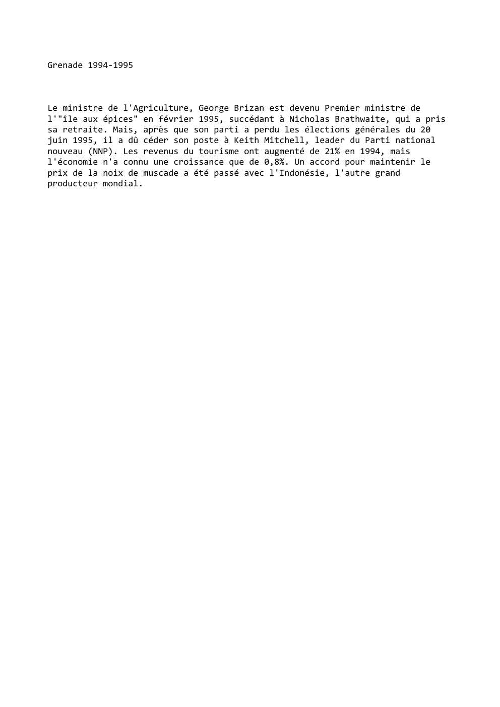 Prévisualisation du document Grenade 1994-1995

Le ministre de l'Agriculture, George Brizan est devenu Premier ministre de
l'"île aux épices" en février 1995, succédant...