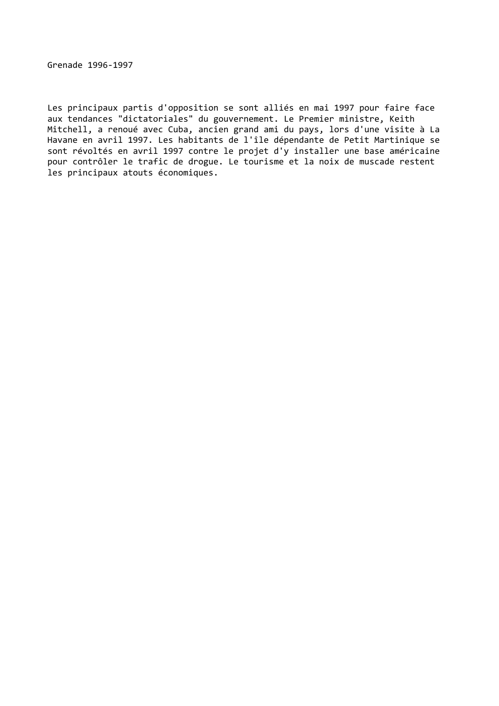 Prévisualisation du document Grenade 1996-1997

Les principaux partis d'opposition se sont alliés en mai 1997 pour faire face
aux tendances "dictatoriales" du gouvernement....