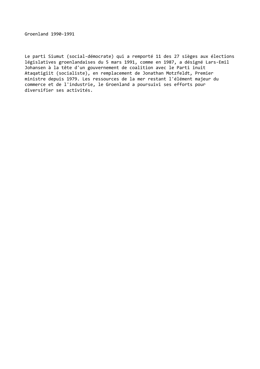 Prévisualisation du document Groenland 1990-1991

Le parti Siumut (social-démocrate) qui a remporté 11 des 27 sièges aux élections
législatives groenlandaises du 5 mars...