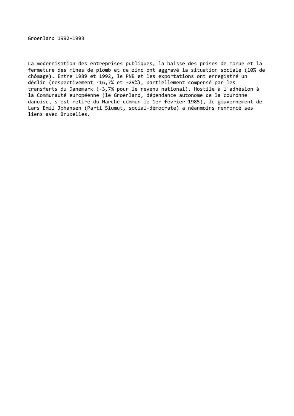 Prévisualisation du document Groenland 1992-1993

La modernisation des entreprises publiques, la baisse des prises de morue et la
fermeture des mines de plomb...