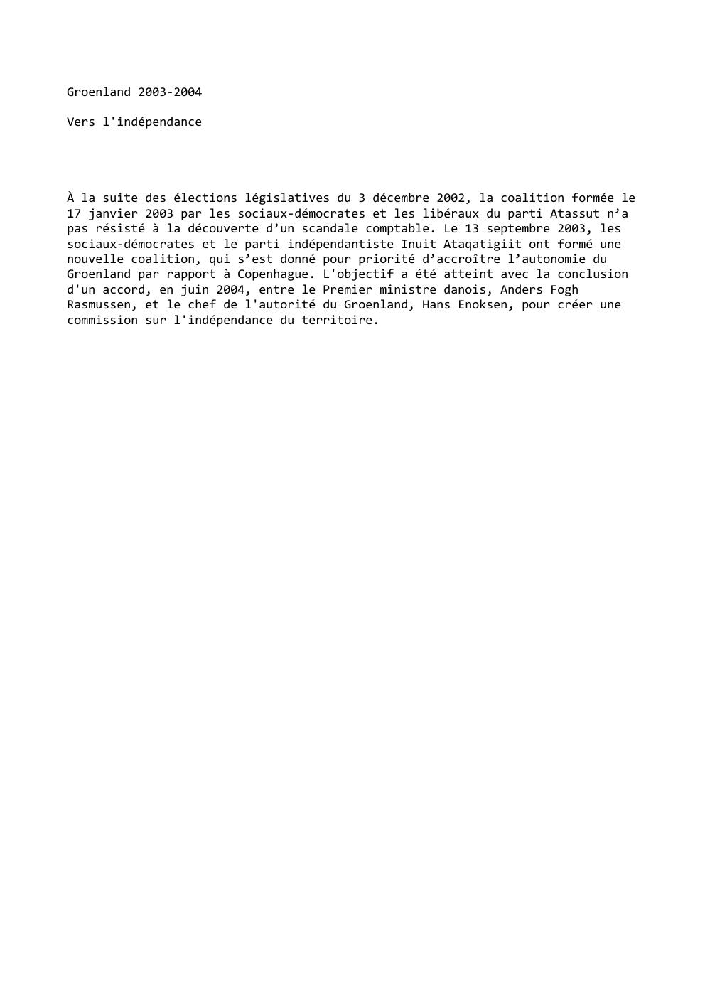 Prévisualisation du document Groenland 2003-2004
Vers l'indépendance

À la suite des élections législatives du 3 décembre 2002, la coalition formée le
17 janvier...