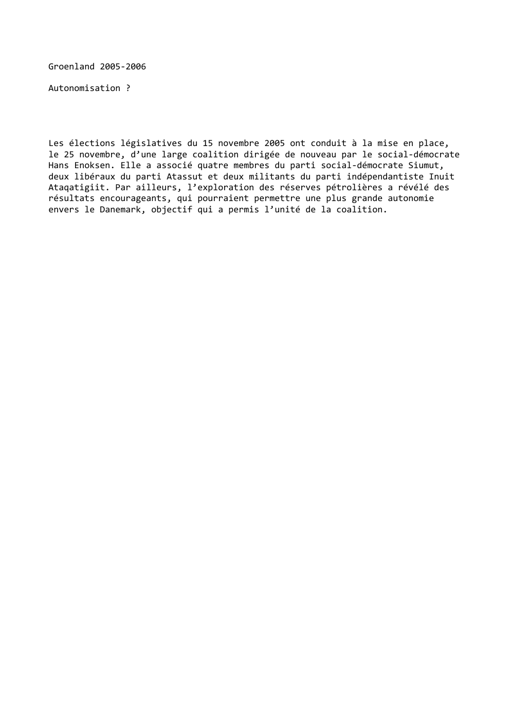 Prévisualisation du document Groenland 2005-2006
Autonomisation ?

Les élections législatives du 15 novembre 2005 ont conduit à la mise en place,
le 25...