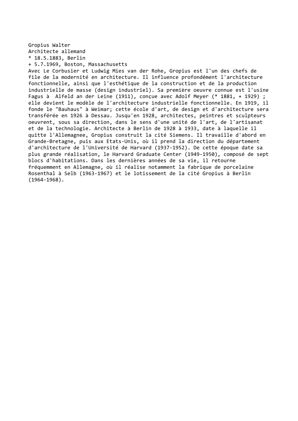 Prévisualisation du document Gropius Walter
Architecte allemand
* 18.5.1883, Berlin
+ 5.7.1969, Boston, Massachusetts
Avec Le Corbusier et Ludwig Mies van der Rohe,...