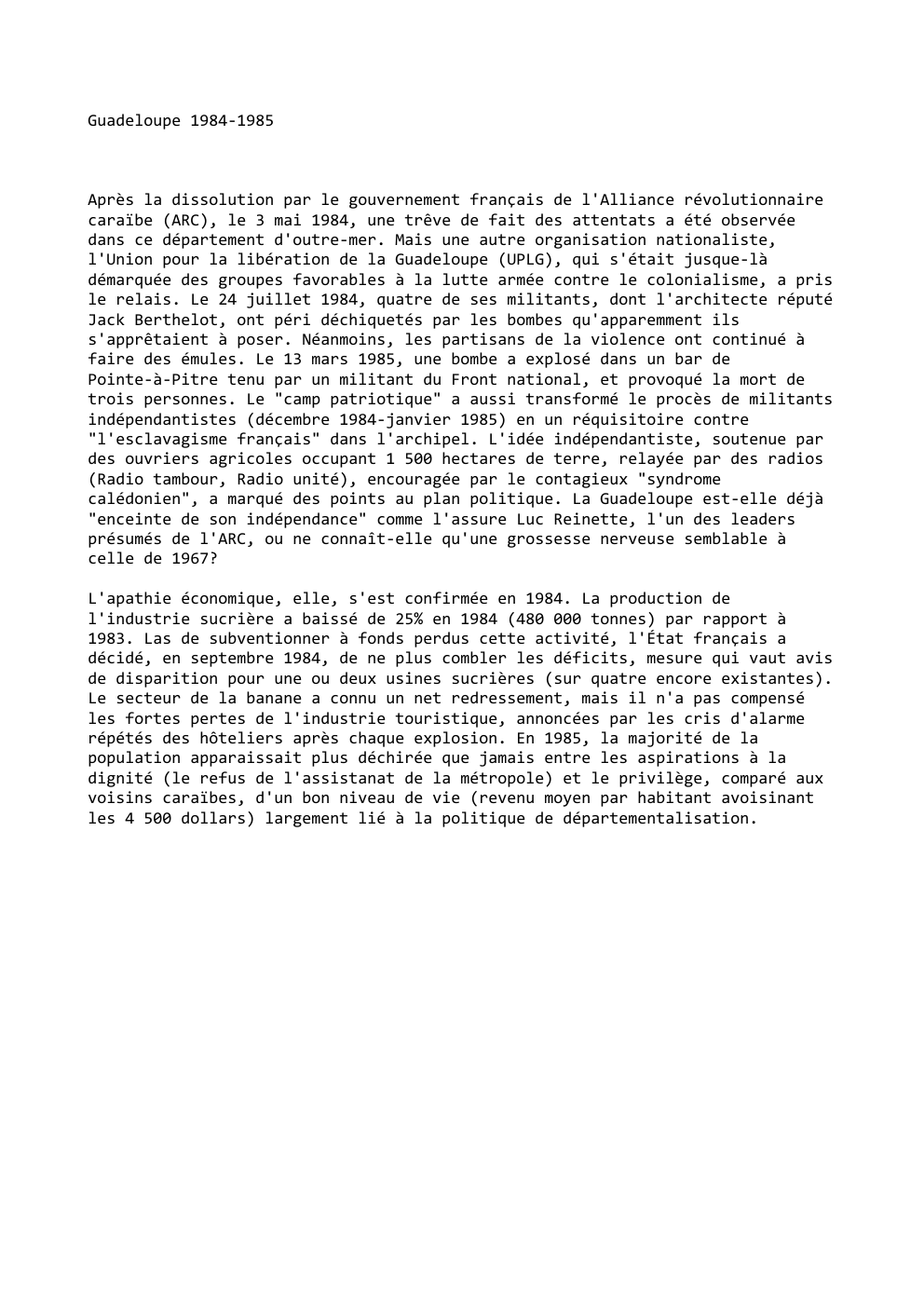 Prévisualisation du document Guadeloupe 1984-1985

Après la dissolution par le gouvernement français de l'Alliance révolutionnaire
caraïbe (ARC), le 3 mai 1984, une trêve...