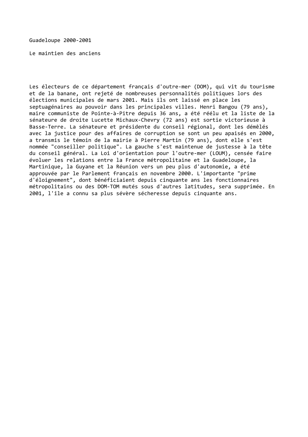 Prévisualisation du document Guadeloupe 2000-2001
Le maintien des anciens

Les électeurs de ce département français d'outre-mer (DOM), qui vit du tourisme
et de...