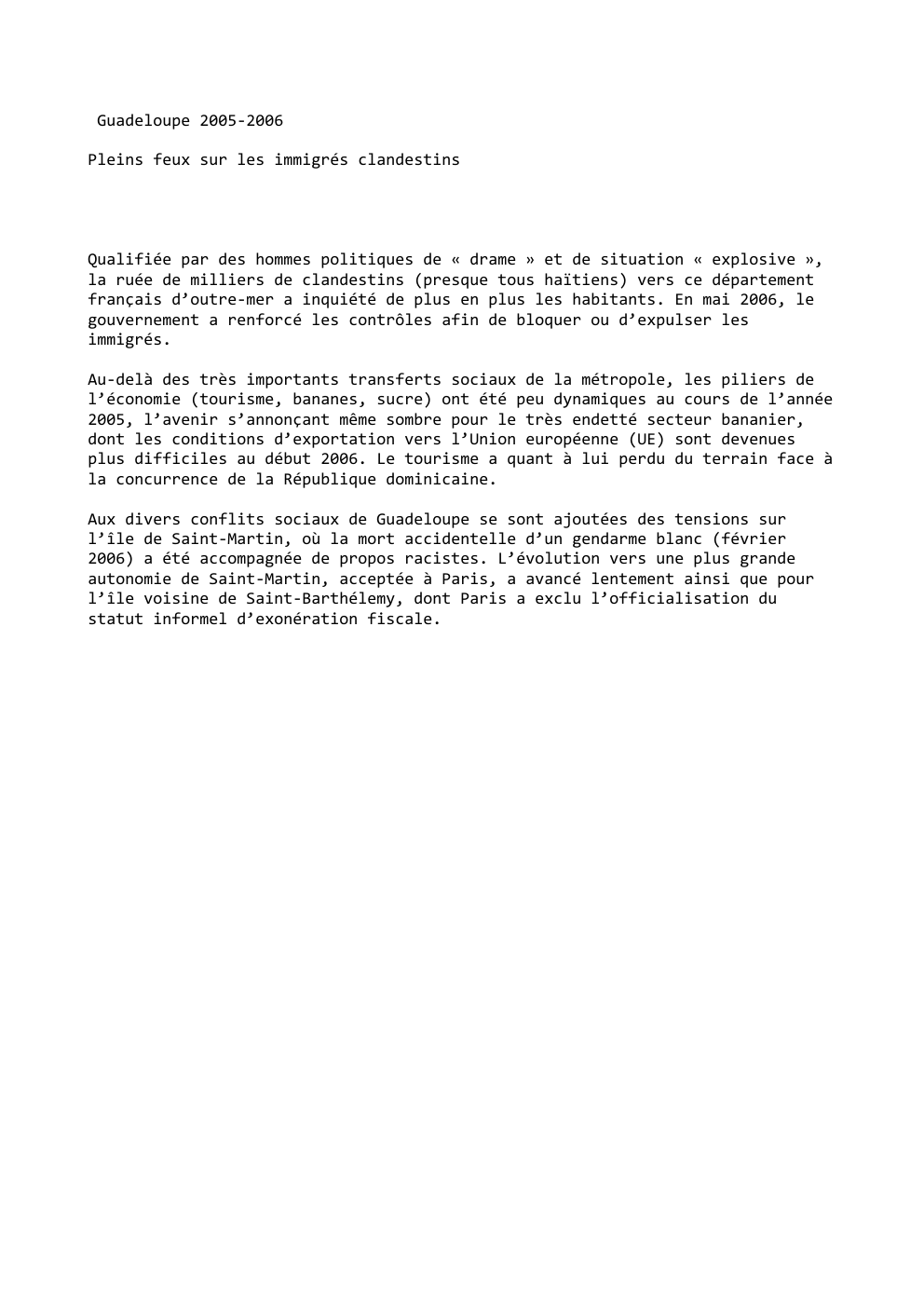 Prévisualisation du document Guadeloupe 2005-2006
Pleins feux sur les immigrés clandestins

Qualifiée par des hommes politiques de « drame » et de situation...