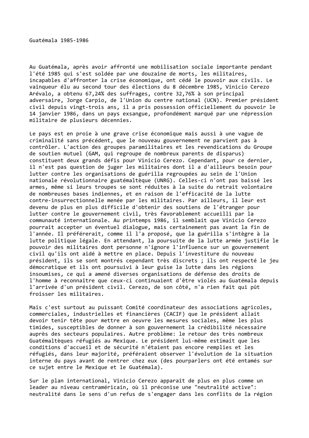 Prévisualisation du document Guatémala 1985-1986

Au Guatémala, après avoir affronté une mobilisation sociale importante pendant
l'été 1985 qui s'est soldée par une douzaine...