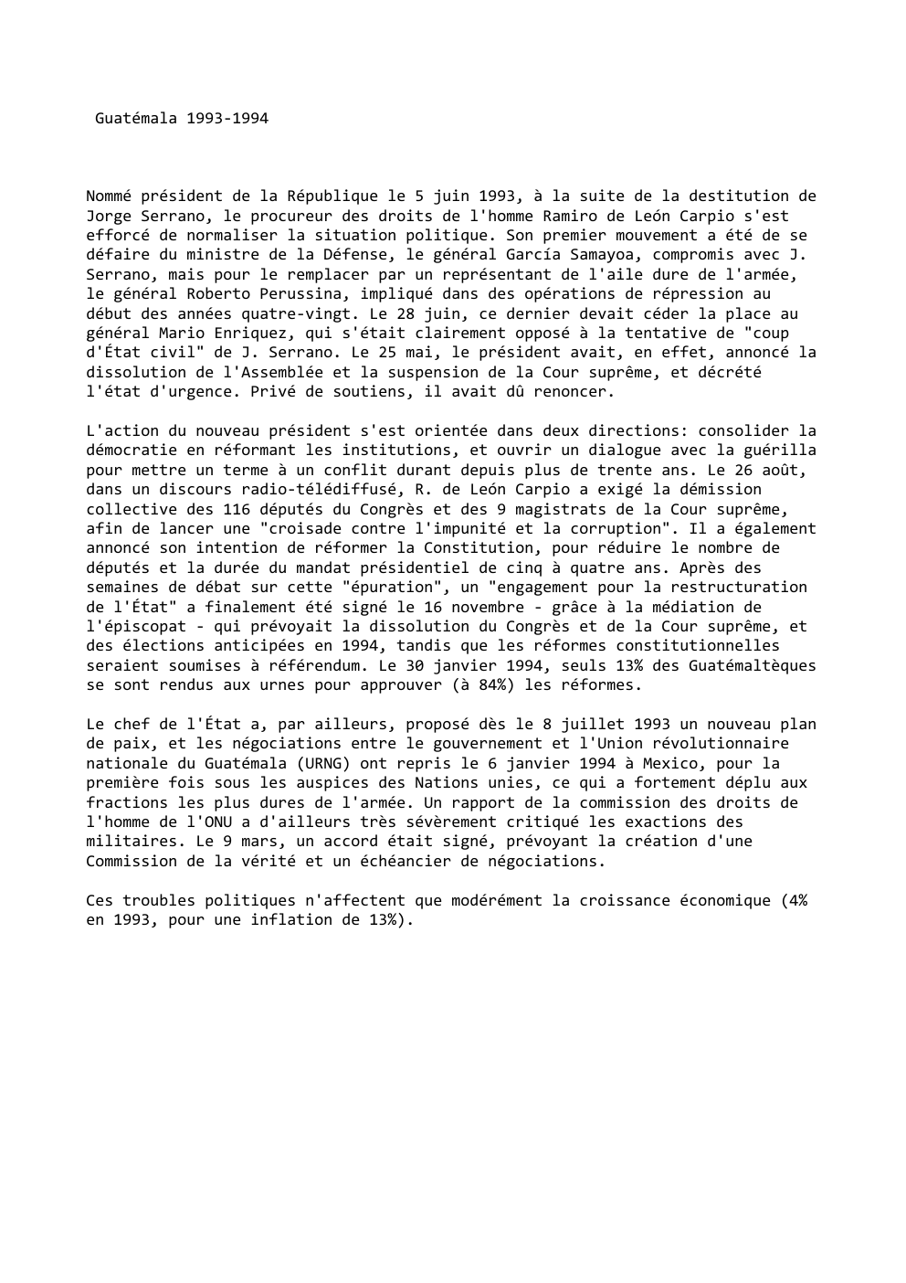Prévisualisation du document Guatémala 1993-1994

Nommé président de la République le 5 juin 1993, à la suite de la destitution de
Jorge Serrano,...
