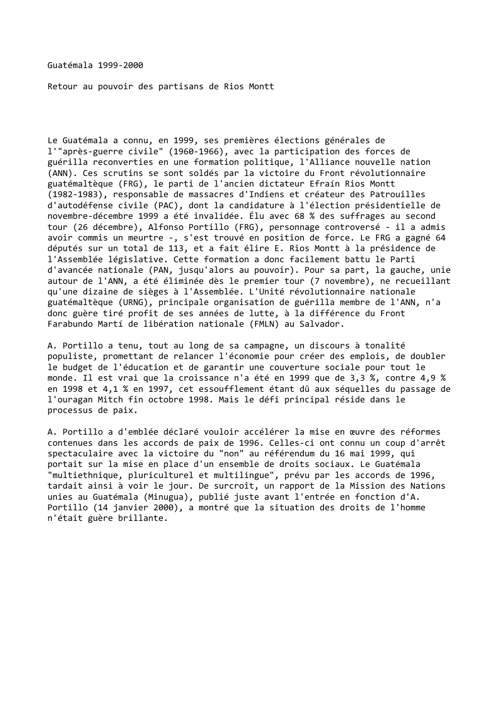 Prévisualisation du document Guatémala 1999-2000
Retour au pouvoir des partisans de Rios Montt

Le Guatémala a connu, en 1999, ses premières élections générales...