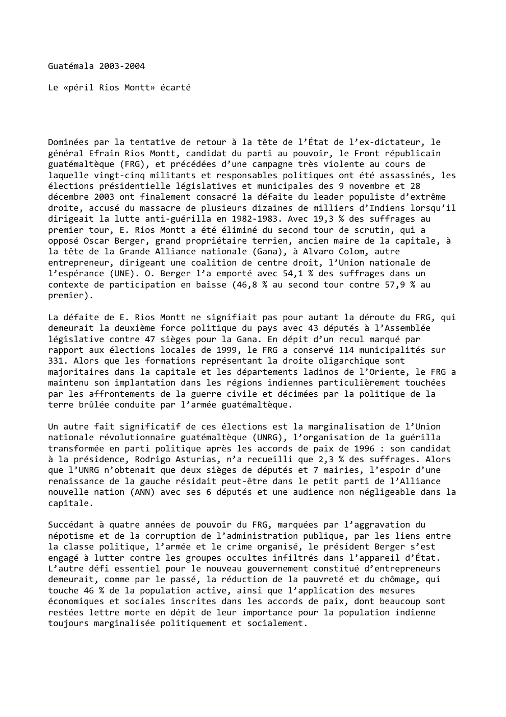 Prévisualisation du document Guatémala 2003-2004
Le «péril Rios Montt» écarté

Dominées par la tentative de retour à la tête de l’État de l’ex-dictateur,...