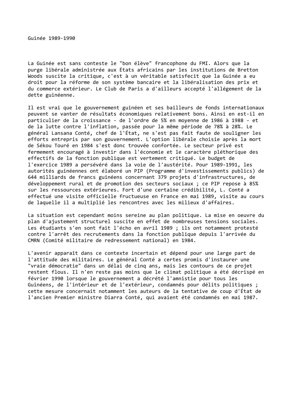 Prévisualisation du document Guinée 1989-1990

La Guinée est sans conteste le "bon élève" francophone du FMI. Alors que la
purge libérale administrée aux...