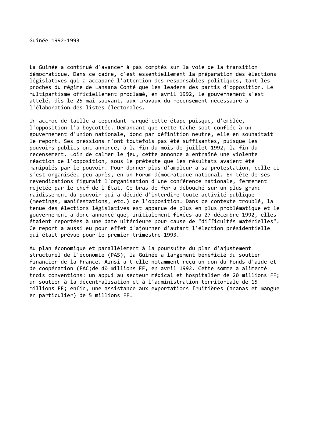 Prévisualisation du document Guinée 1992-1993

La Guinée a continué d'avancer à pas comptés sur la voie de la transition
démocratique. Dans ce cadre,...