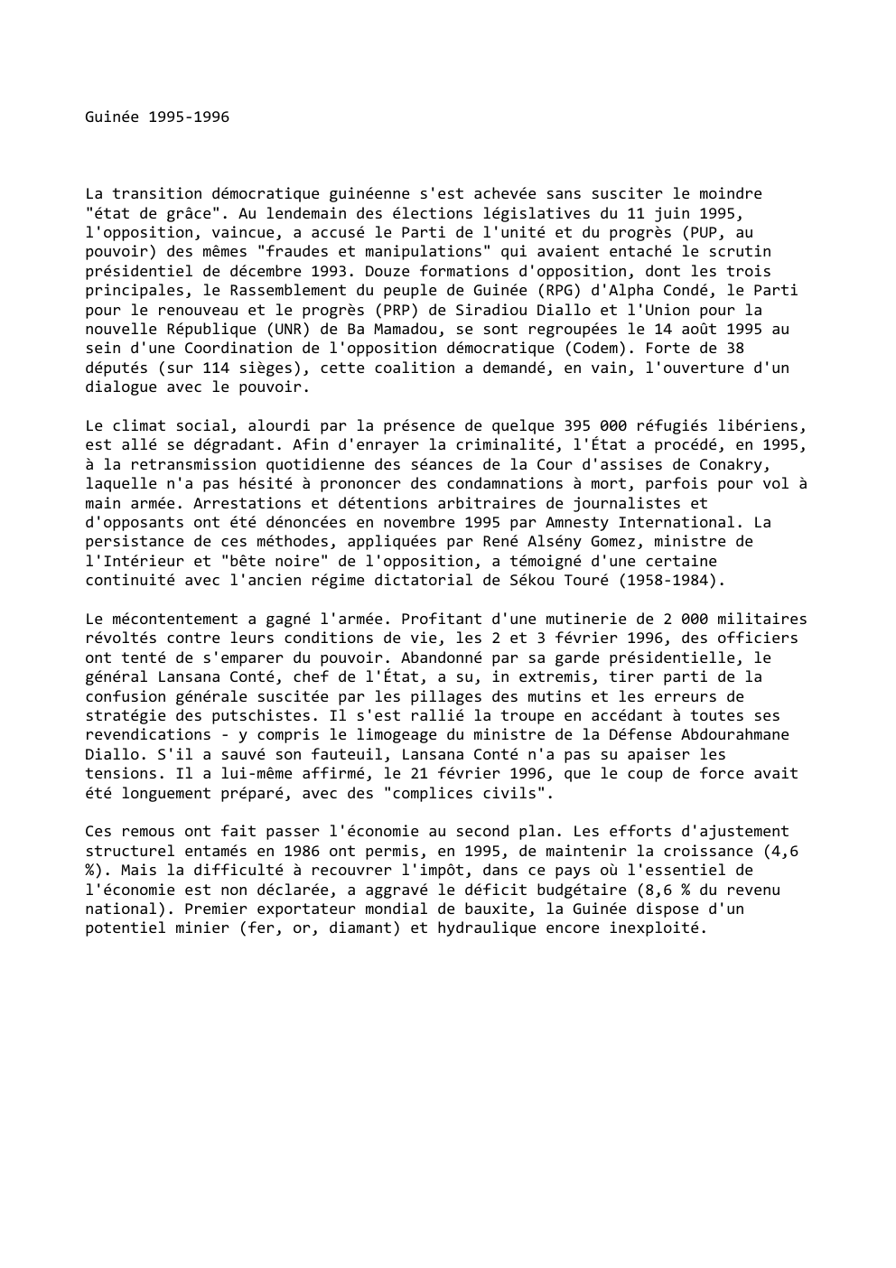 Prévisualisation du document Guinée 1995-1996

La transition démocratique guinéenne s'est achevée sans susciter le moindre
"état de grâce". Au lendemain des élections législatives...