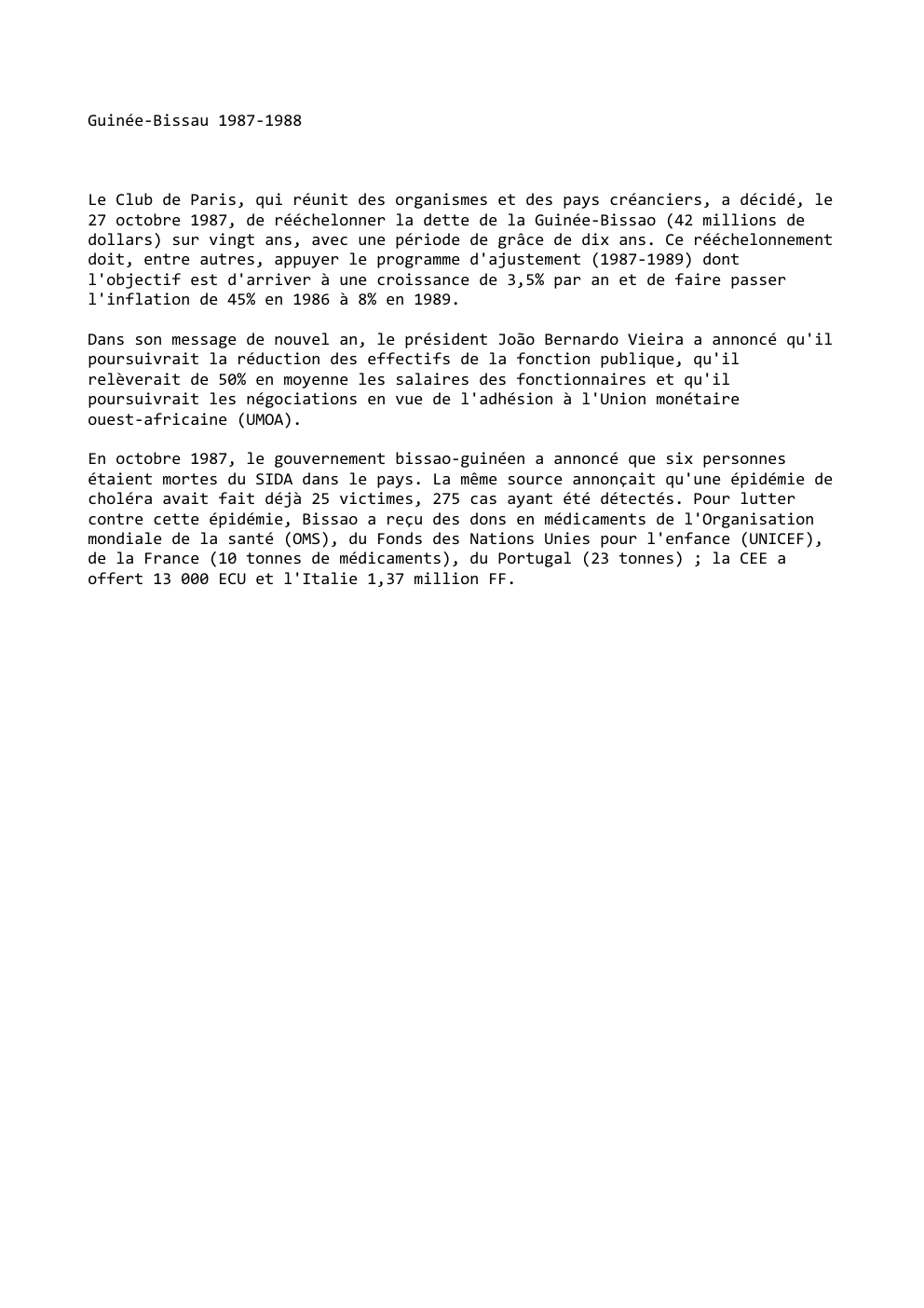 Prévisualisation du document Guinée-Bissau 1987-1988

Le Club de Paris, qui réunit des organismes et des pays créanciers, a décidé, le
27 octobre 1987,...