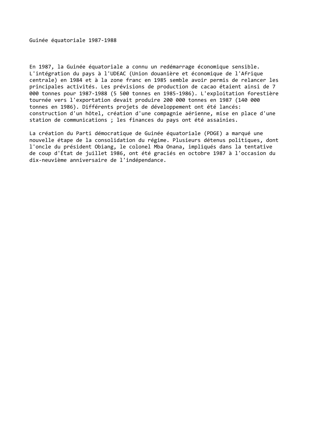 Prévisualisation du document Guinée équatoriale 1987-1988

En 1987, la Guinée équatoriale a connu un redémarrage économique sensible.
L'intégration du pays à l'UDEAC (Union...
