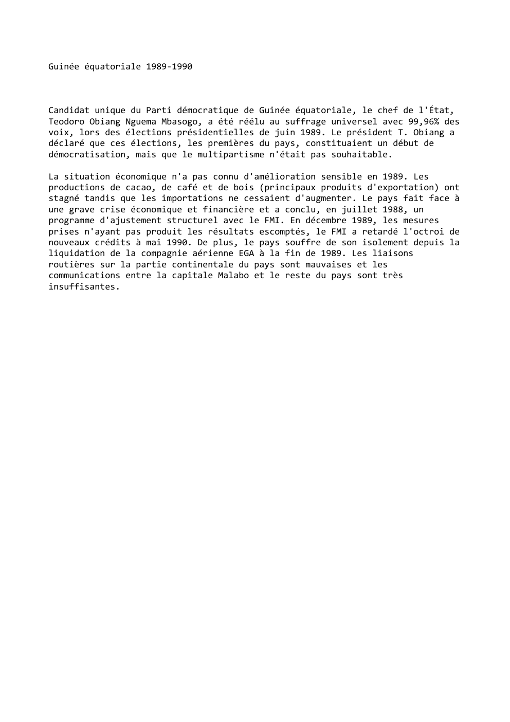 Prévisualisation du document Guinée équatoriale 1989-1990

Candidat unique du Parti démocratique de Guinée équatoriale, le chef de l'État,
Teodoro Obiang Nguema Mbasogo, a...