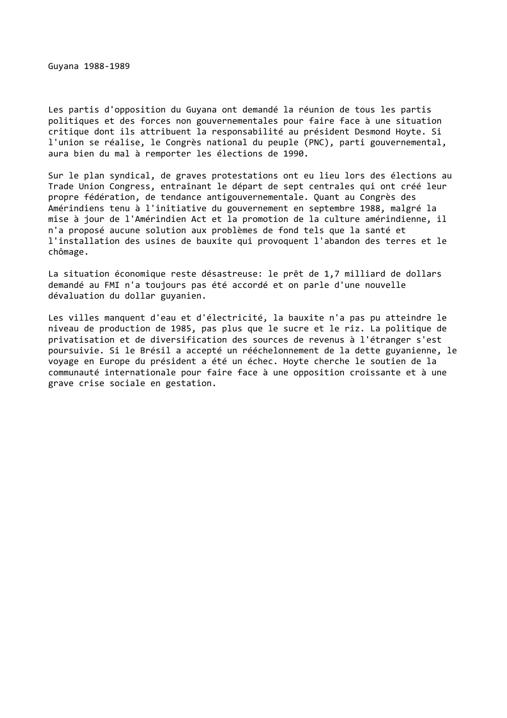 Prévisualisation du document Guyana 1988-1989

Les partis d'opposition du Guyana ont demandé la réunion de tous les partis
politiques et des forces non...