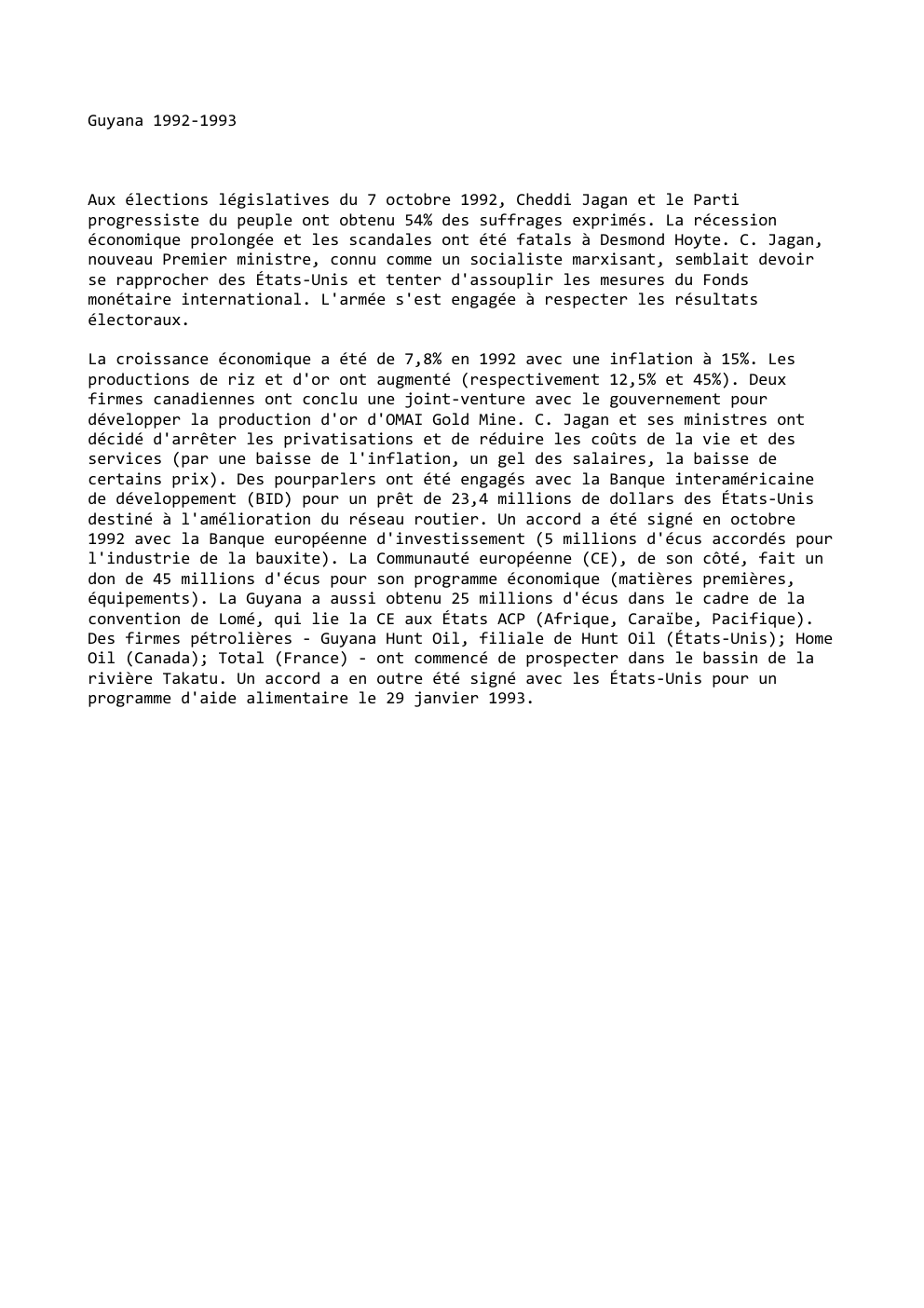 Prévisualisation du document Guyana 1992-1993

Aux élections législatives du 7 octobre 1992, Cheddi Jagan et le Parti
progressiste du peuple ont obtenu 54%...