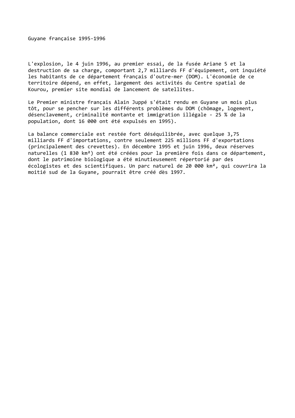 Prévisualisation du document Guyane française 1995-1996

L'explosion, le 4 juin 1996, au premier essai, de la fusée Ariane 5 et la
destruction de...