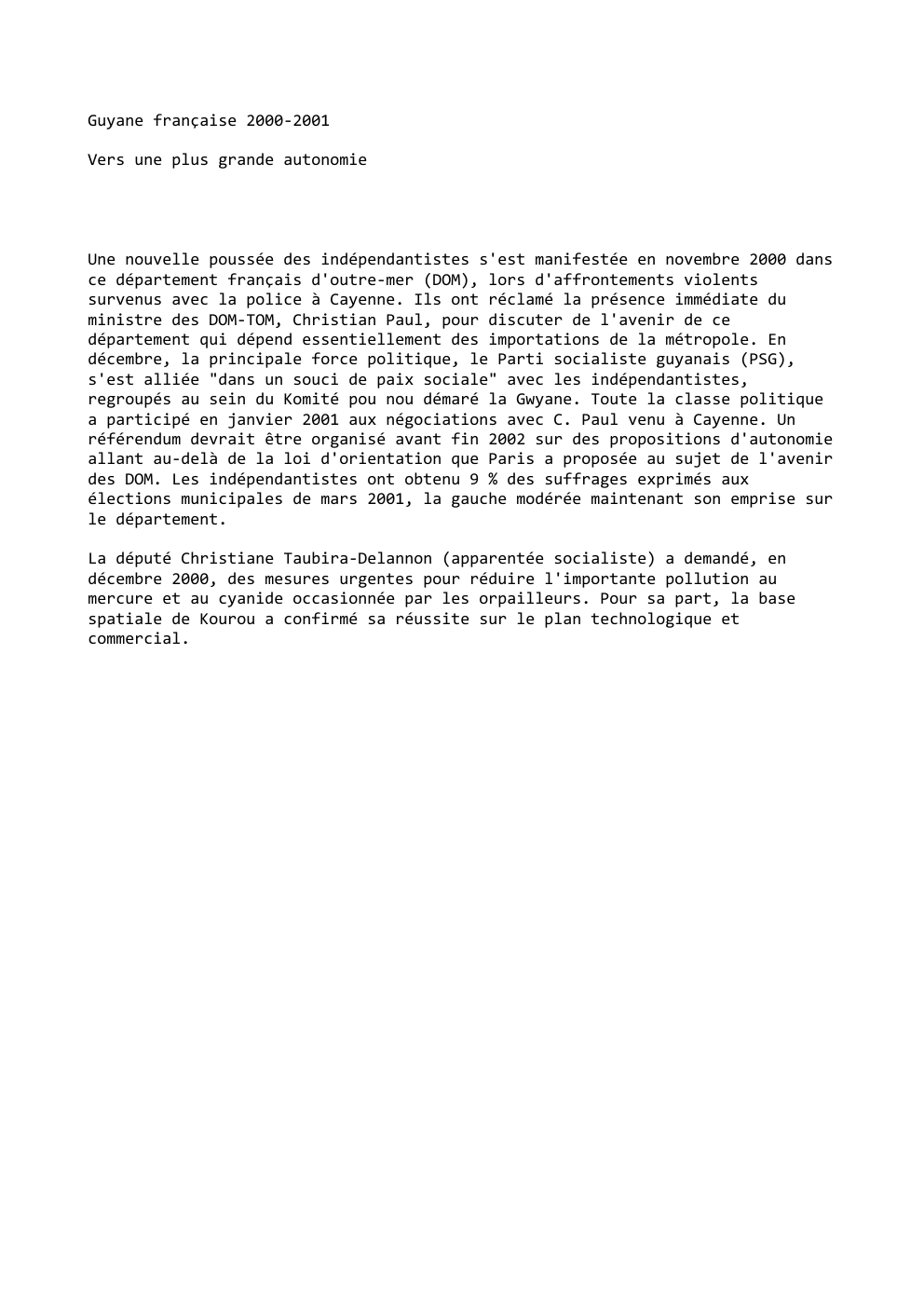 Prévisualisation du document Guyane française 2000-2001
Vers une plus grande autonomie

Une nouvelle poussée des indépendantistes s'est manifestée en novembre 2000 dans
ce...