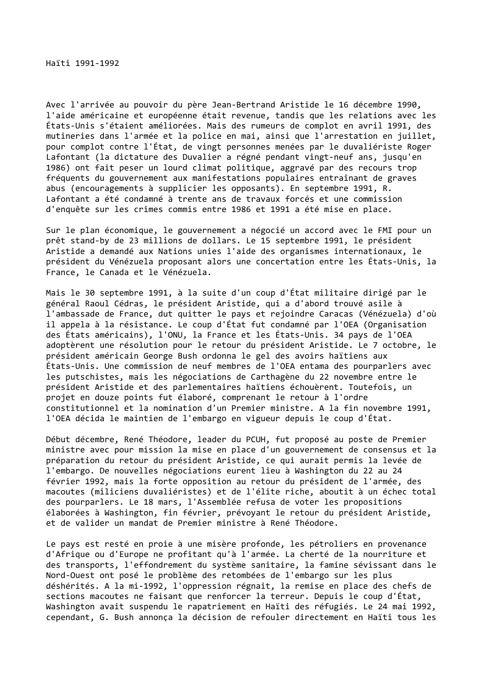 Prévisualisation du document Haïti 1991-1992

Avec l'arrivée au pouvoir du père Jean-Bertrand Aristide le 16 décembre 1990,
l'aide américaine et européenne était revenue,...