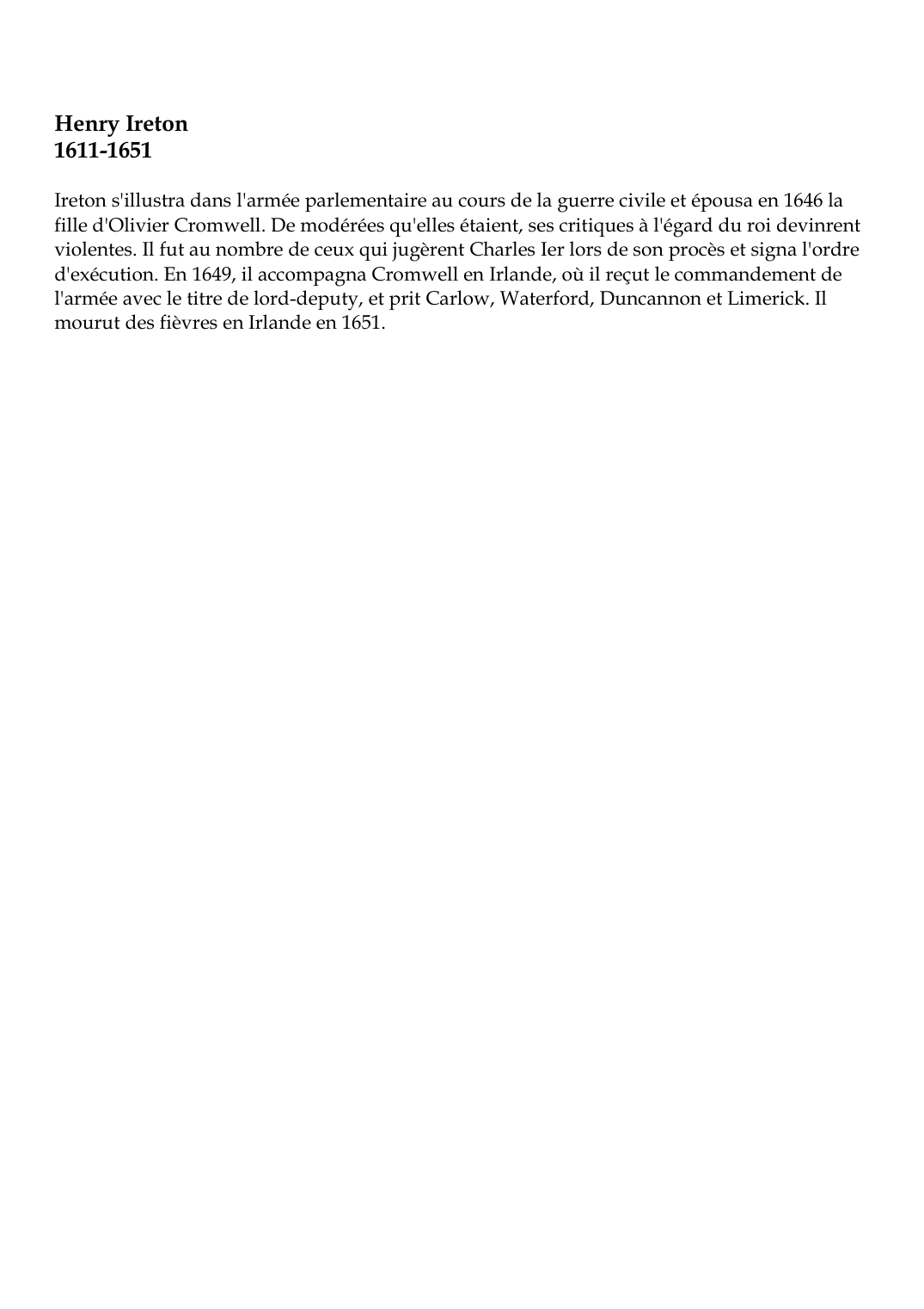 Prévisualisation du document Henry Ireton1611-1651Ireton s'illustra dans l'armée parlementaire au cours de la guerre civile et épousa en 1646 lafille d'Olivier Cromwell.