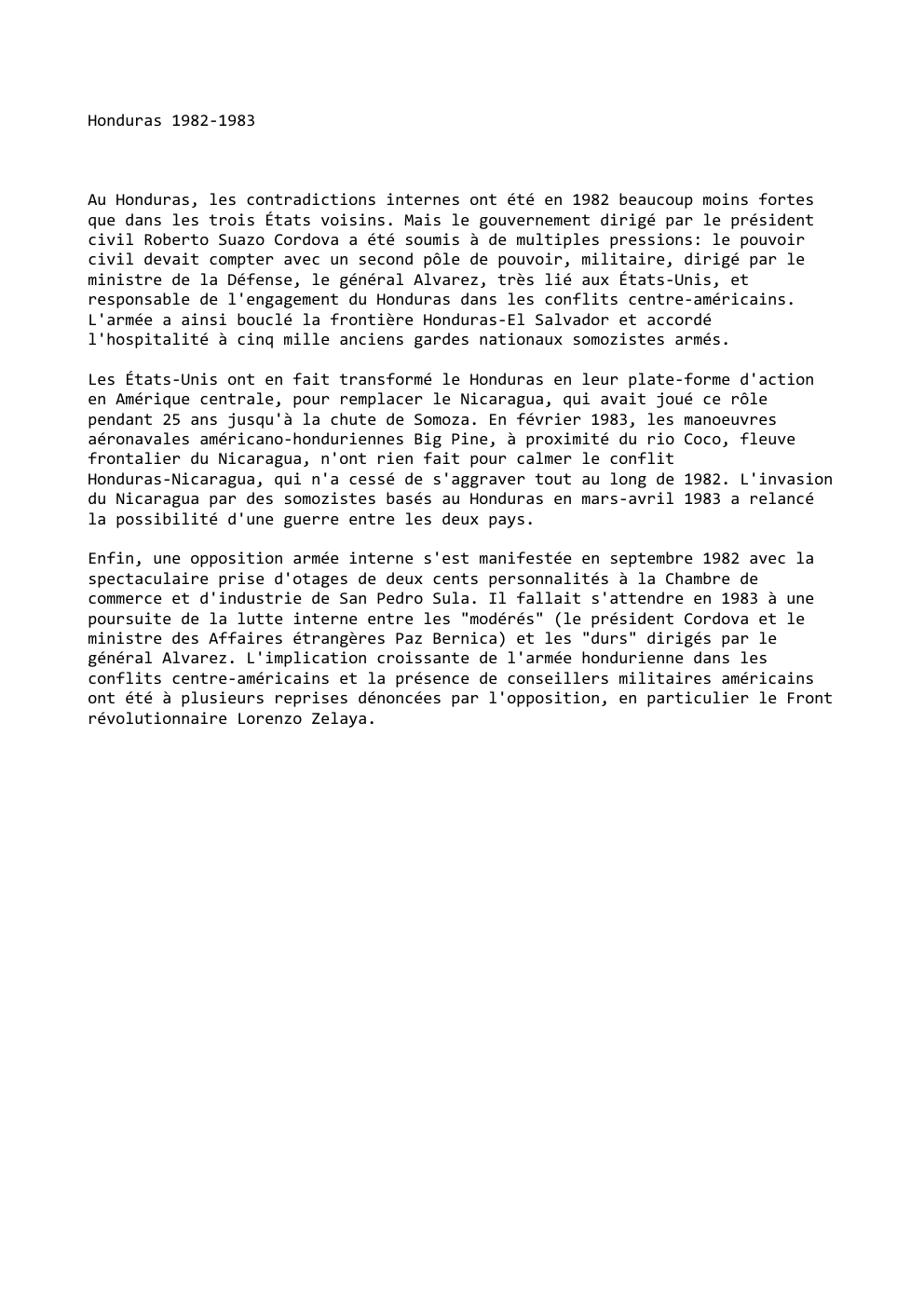 Prévisualisation du document Honduras 1982-1983

Au Honduras, les contradictions internes ont été en 1982 beaucoup moins fortes
que dans les trois États voisins....